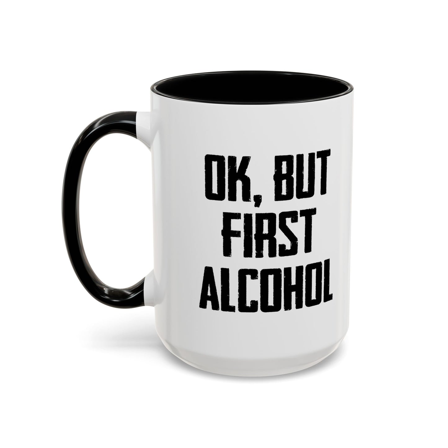 OK. BUT FIRST ALCOHOL Accent BiColor Funny Sarcastic Mug