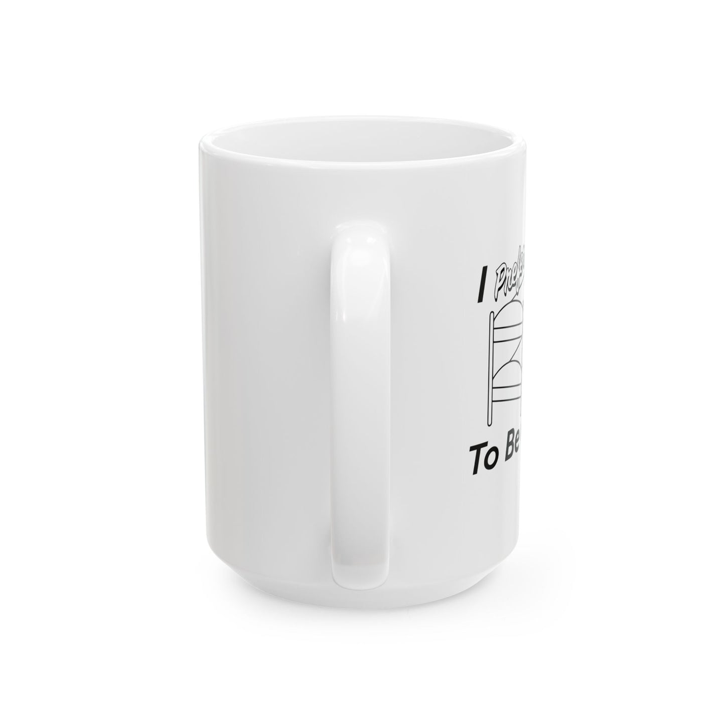 I PREFER TO BE ON TOP FUNNY SARCASTIC WHITE MUG