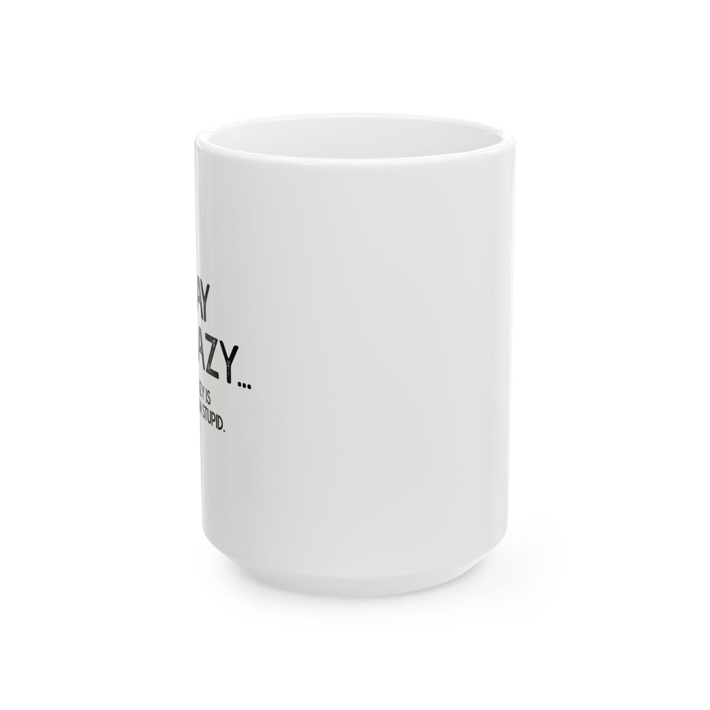 I MAY BE CRAZY BUT... Funny Sarcastic White Mug