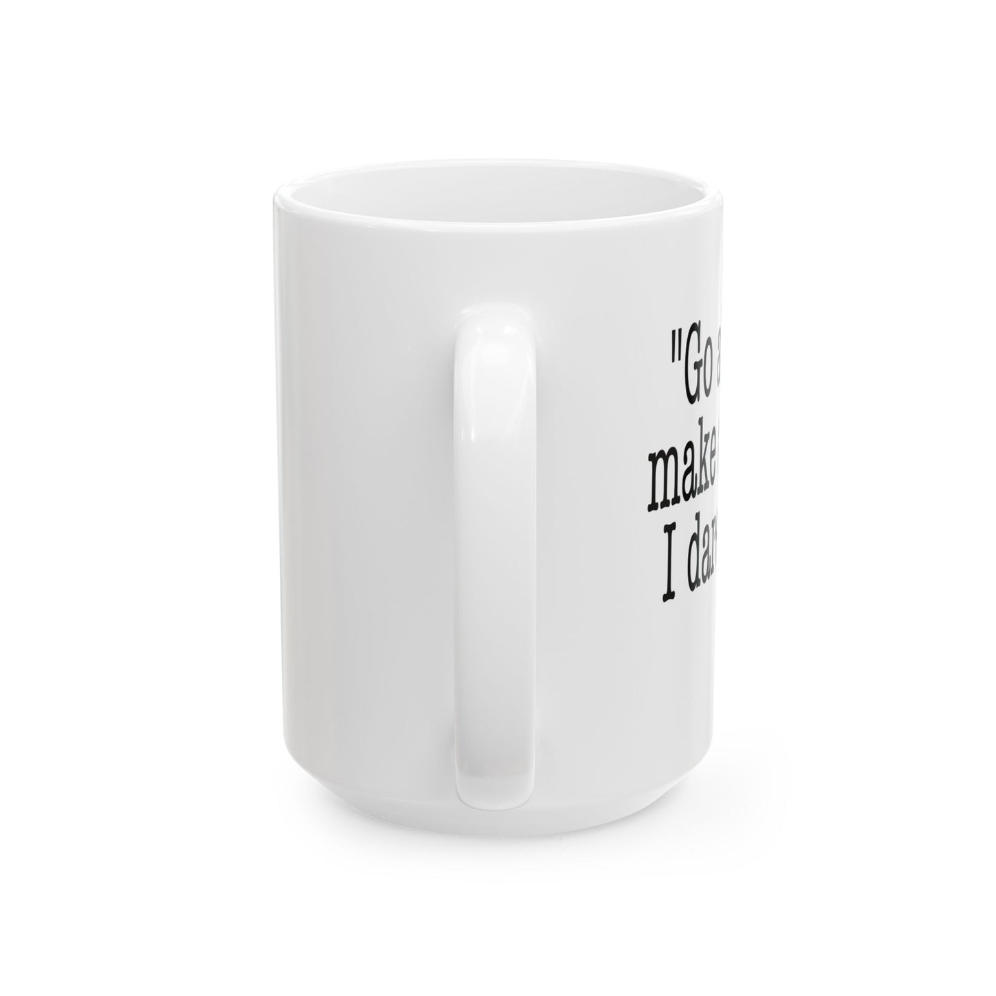 GO AHEAD MAKE A PLAN, I DARE YOU Funny Sarcastic White Mug