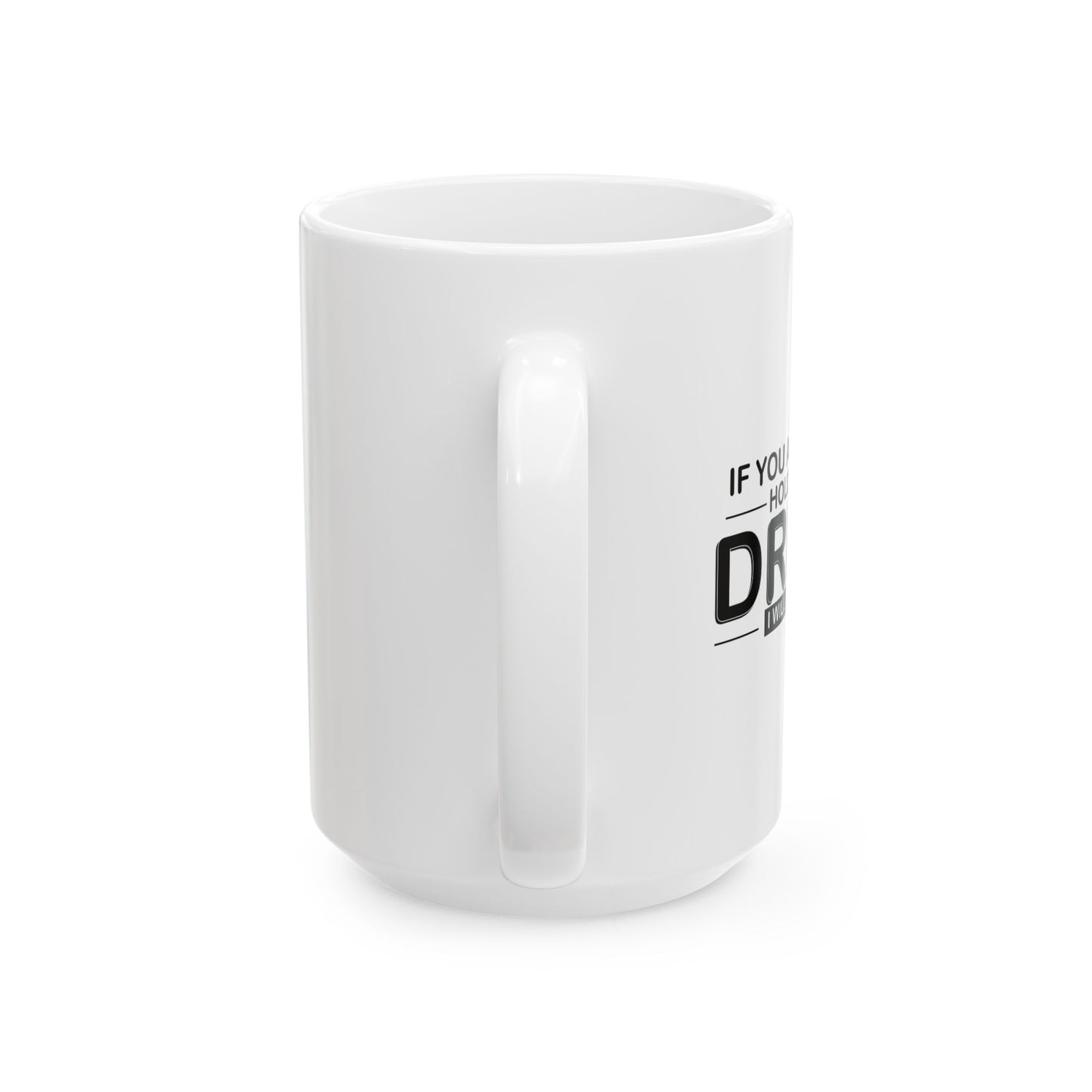 I WILL DRINK IT FUNNY SARCASTIC WHITE MUG