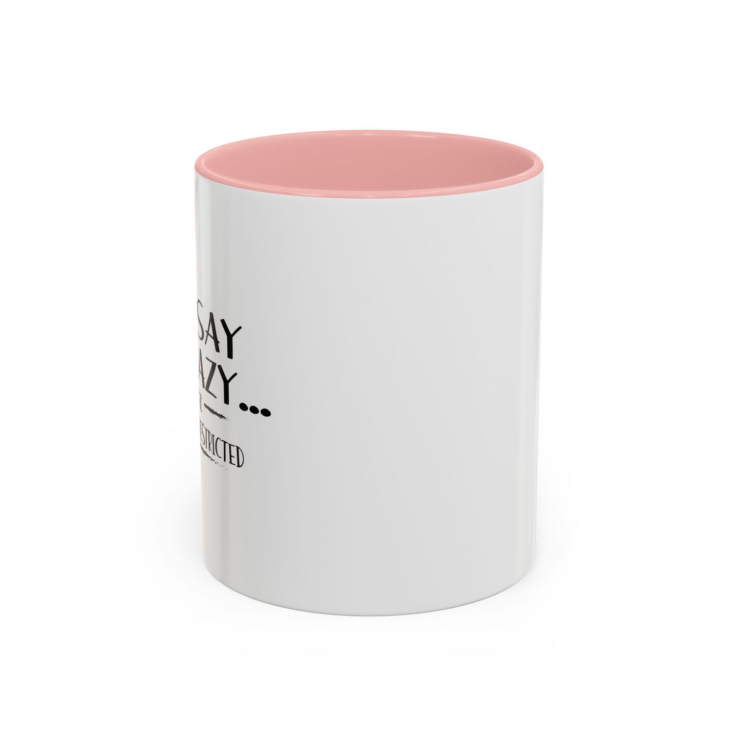 YOU SAY I'M CRAZY Accent BiColor Funny Sarcastic Mug