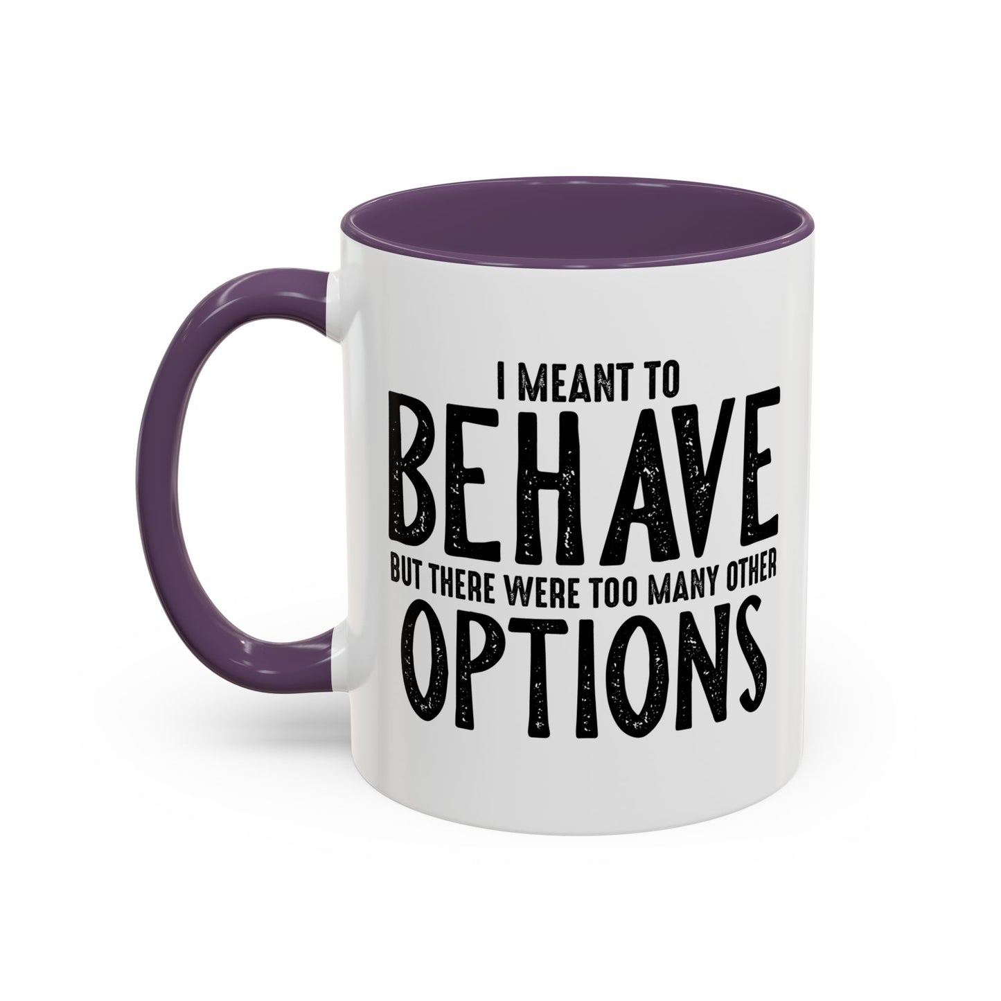 I MEANT TO BEHAVE Accent BiColor Funny Sarcastic Mug