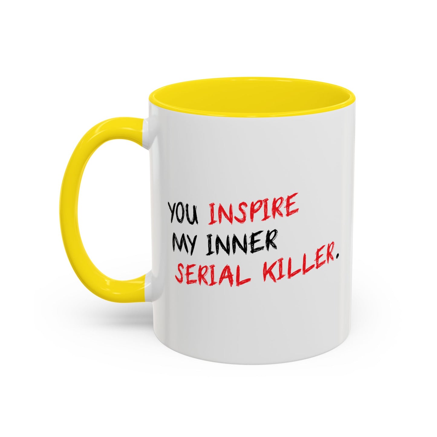 YOU INSPIRE MY INNER SERIAL KILLER Accent BiColor Funny Sarcastic Mug