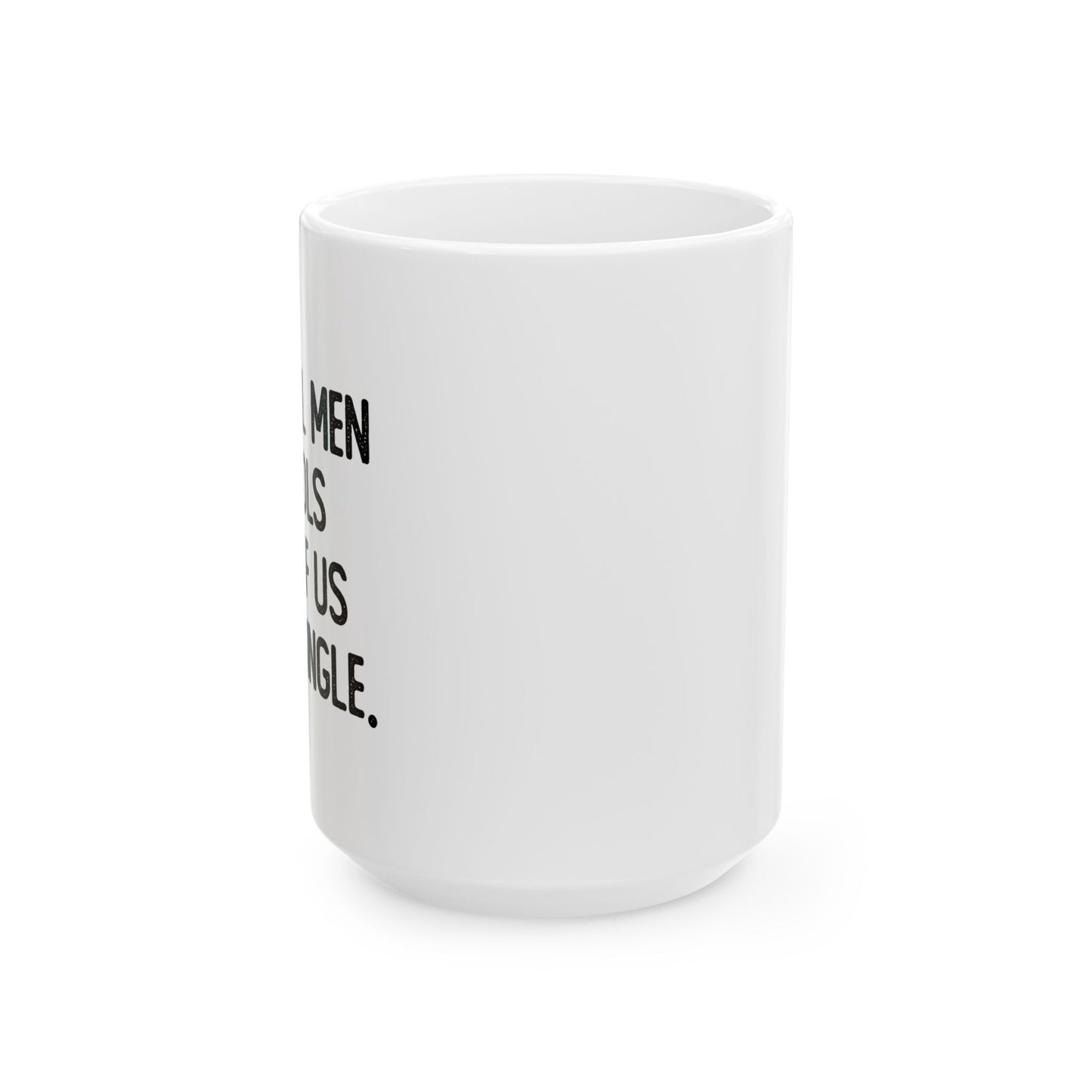 NOT ALL MEN ARE FOOLS FUNNY SARCASTIC WHITE MUG