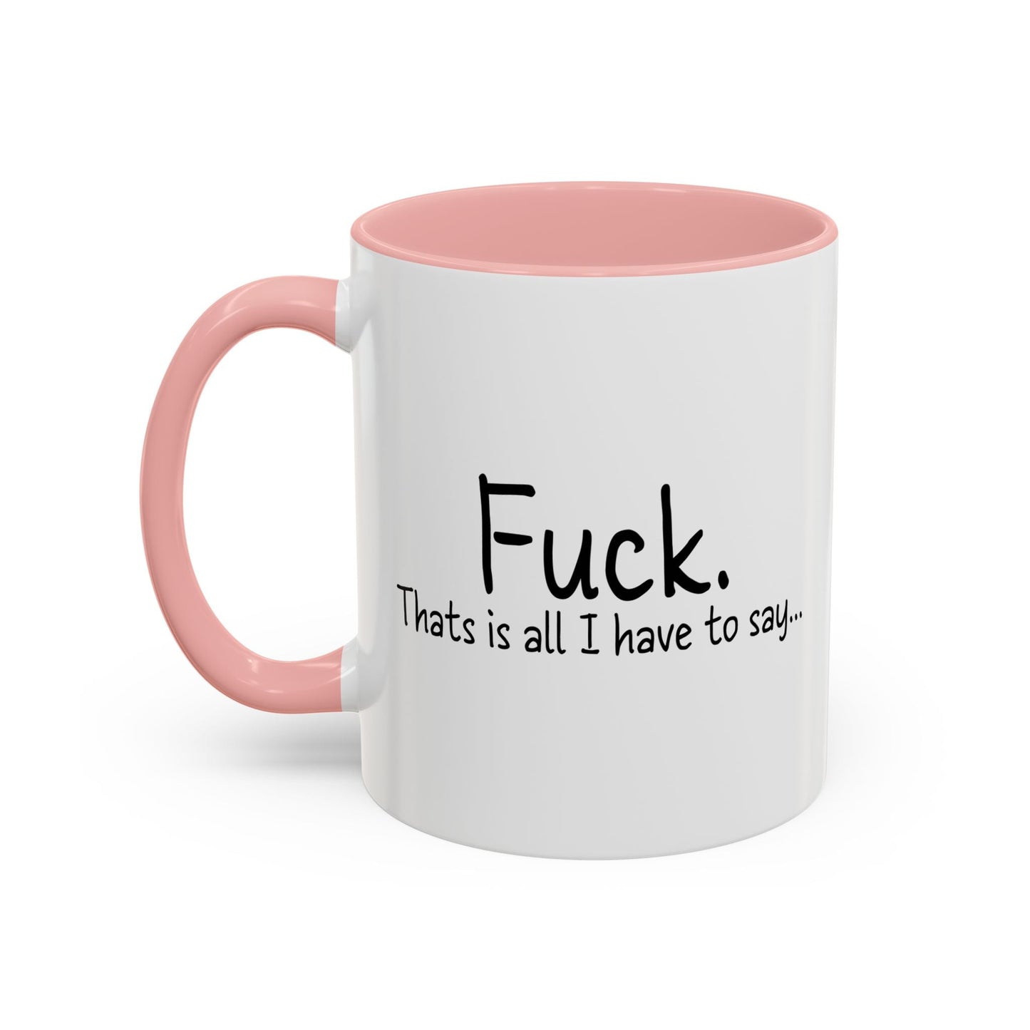 THATS IS ALL I HAVE TO SAY Accent BiColor Funny Sarcastic Mug