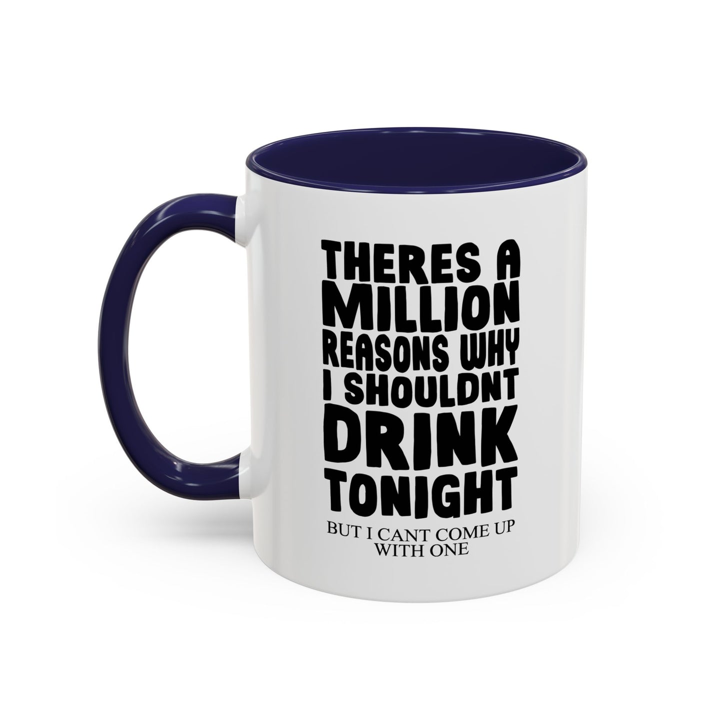 A MILLION REASON WHY I SHOULDN'T DRINK TONIGHT Accent BiColor Funny Sarcastic Mug