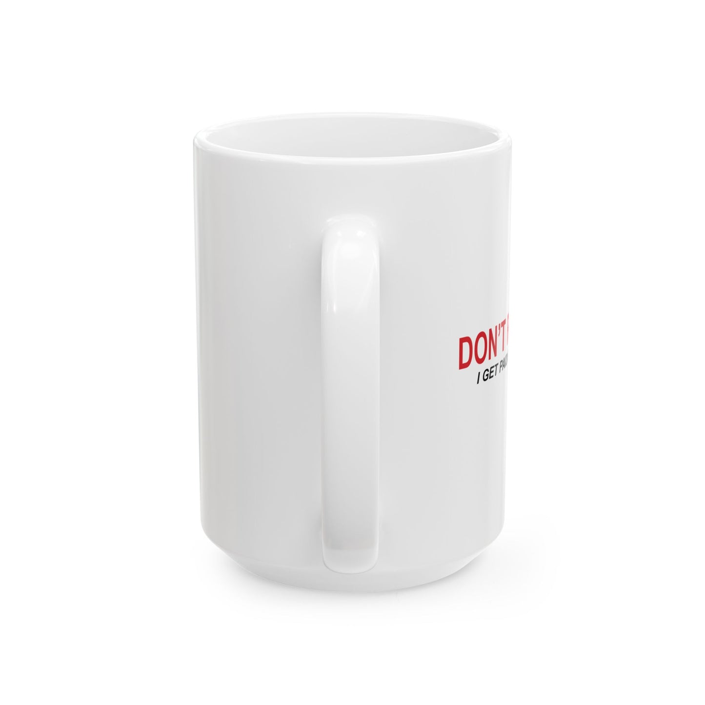 DON'T RUSH ME FUNNY SARCASTIC WHITE MUG