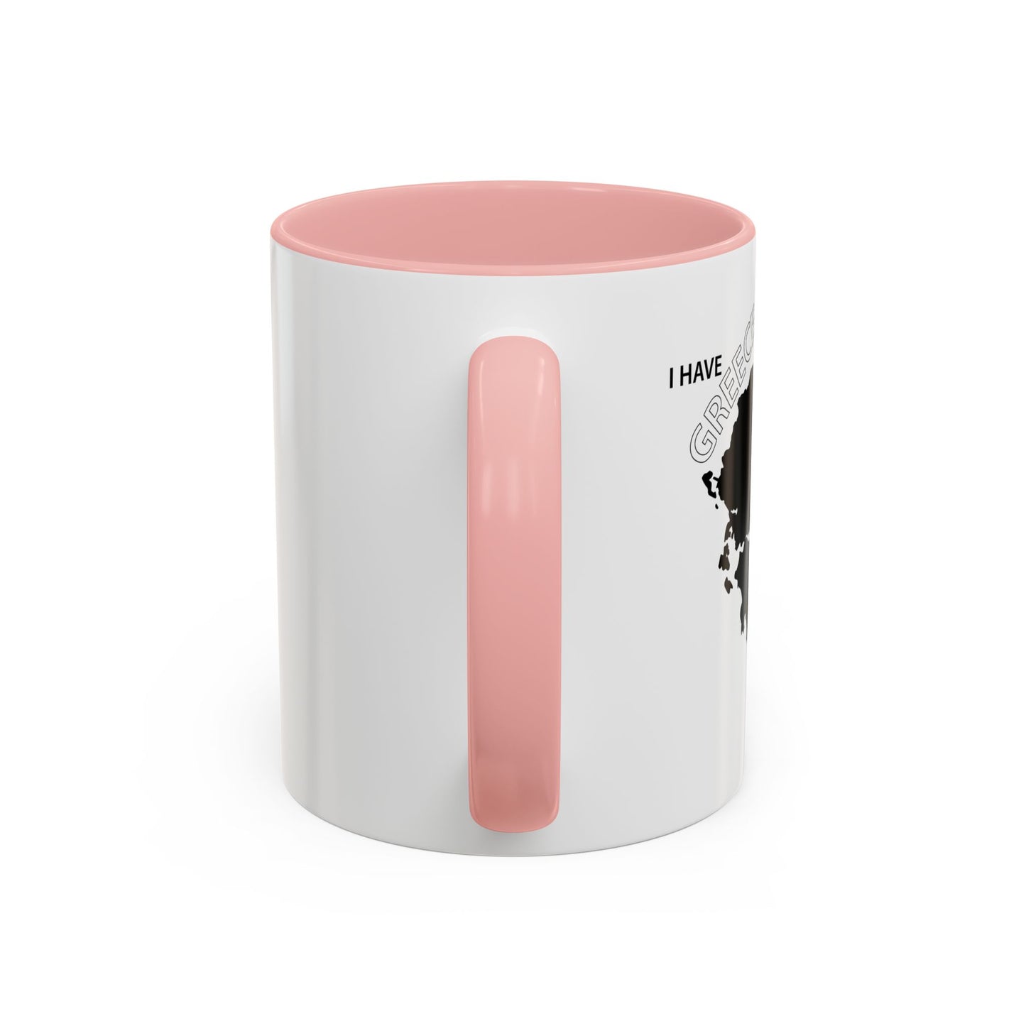 I HAVE GREECE ON MY MUG Accent BiColor Funny Sarcastic Mug