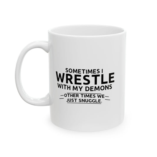 SOMETIMES I WRESTLE WITH MY DEMONS FUNNY SARCASTIC WHITE MUG