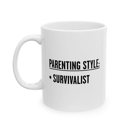 PARENTING STYLE - SURVIVALIST FUNNY SARCASTIC WHITE MUG