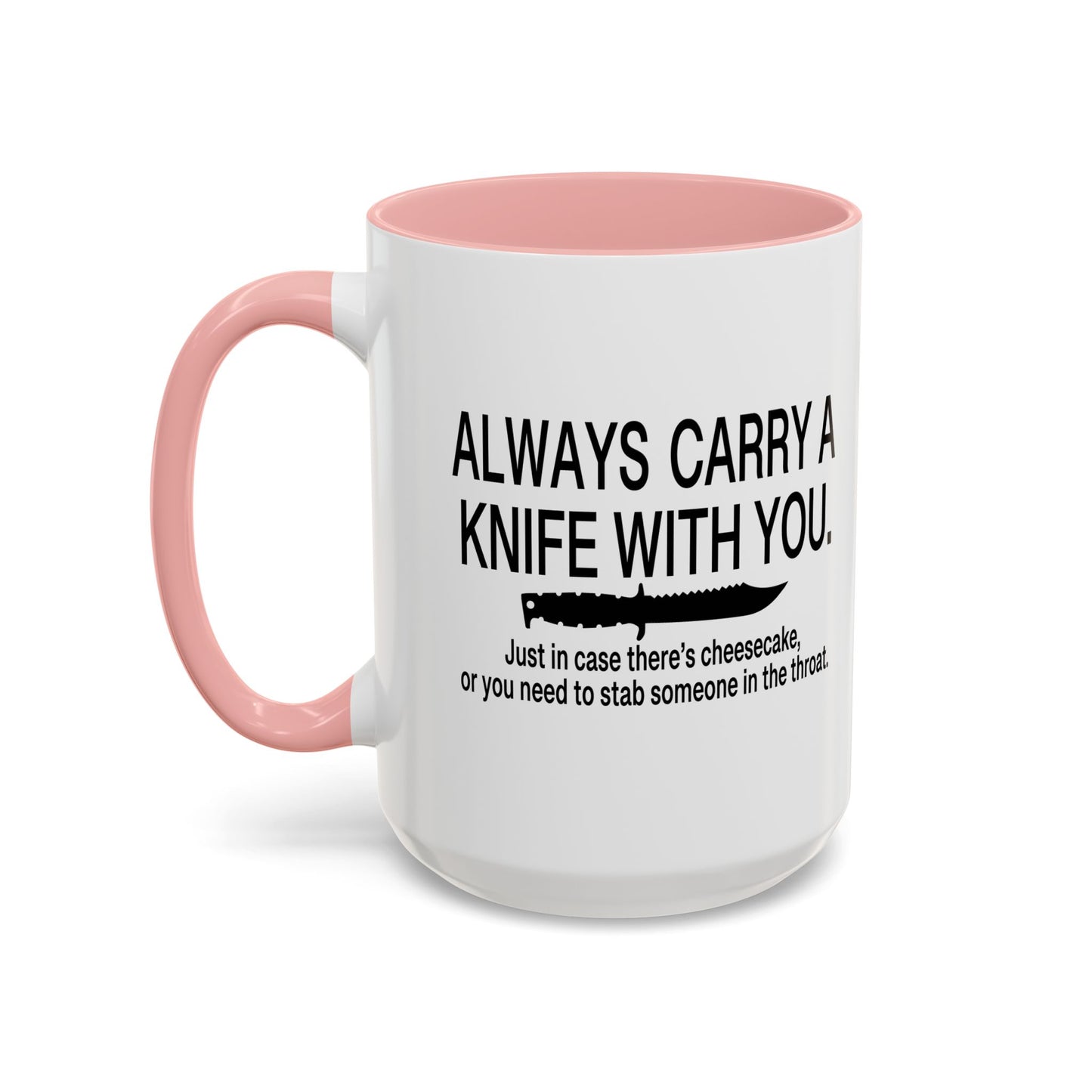 ALWAYS CARRY A KNIFE Accent BiColor Funny Sarcastic Mug