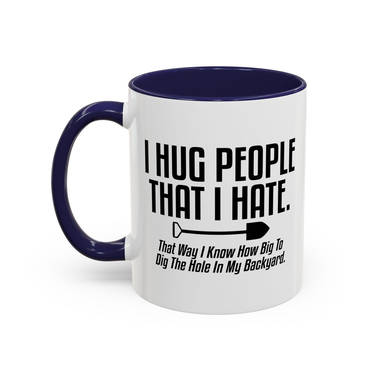 I HUG PEOPLE THAT I HATE Accent BiColor Funny Sarcastic Mug