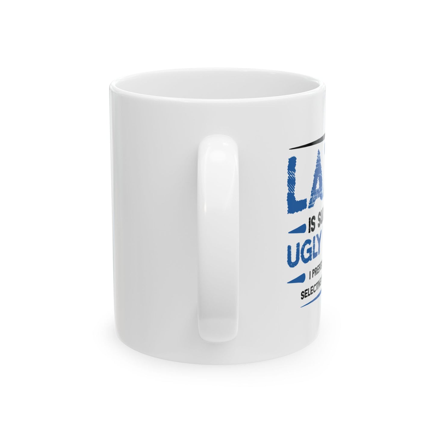 LAZY IS SUCH AN UGLY WORD FUNNY SARCASTIC WHITE MUG