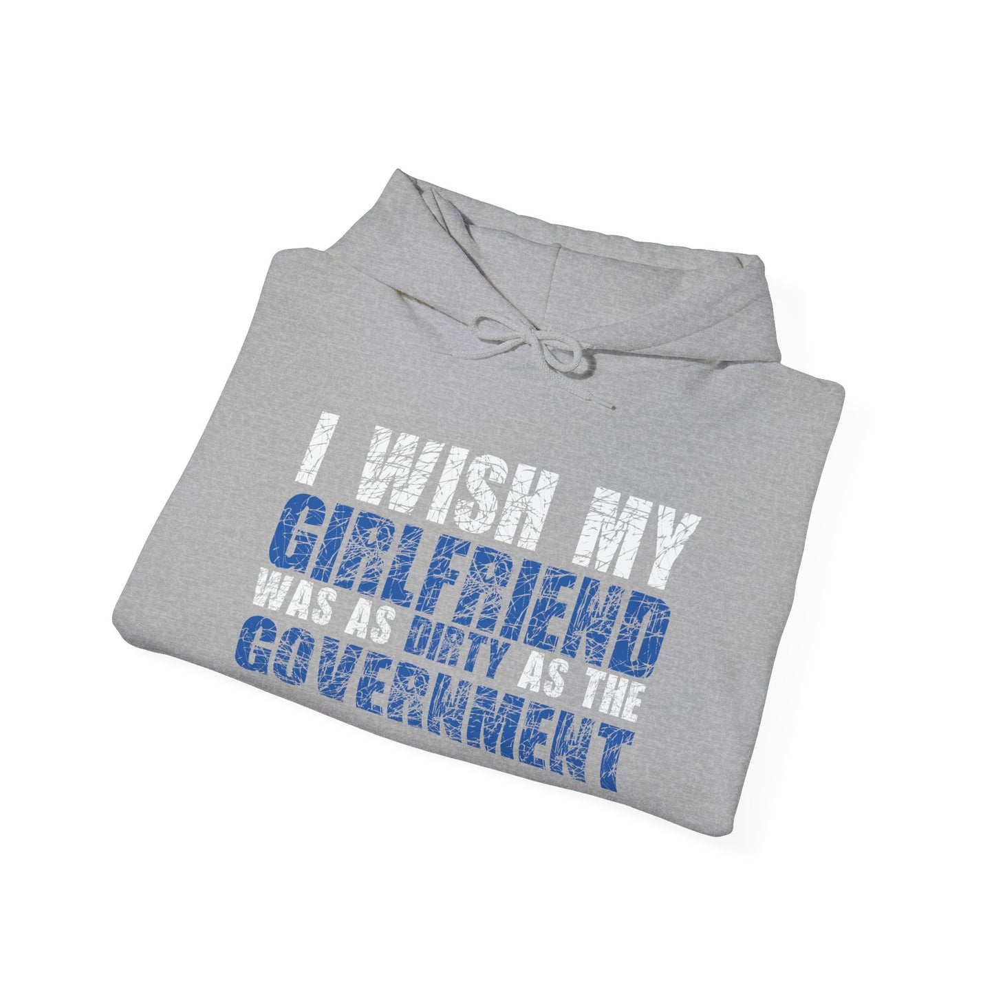 I WISH MY GIRLFRIEND WAS AS DIRTY AS THE GOVERNMENT - Premium Unisex Funny Sarcastic Black Hoodie Sweatshirt