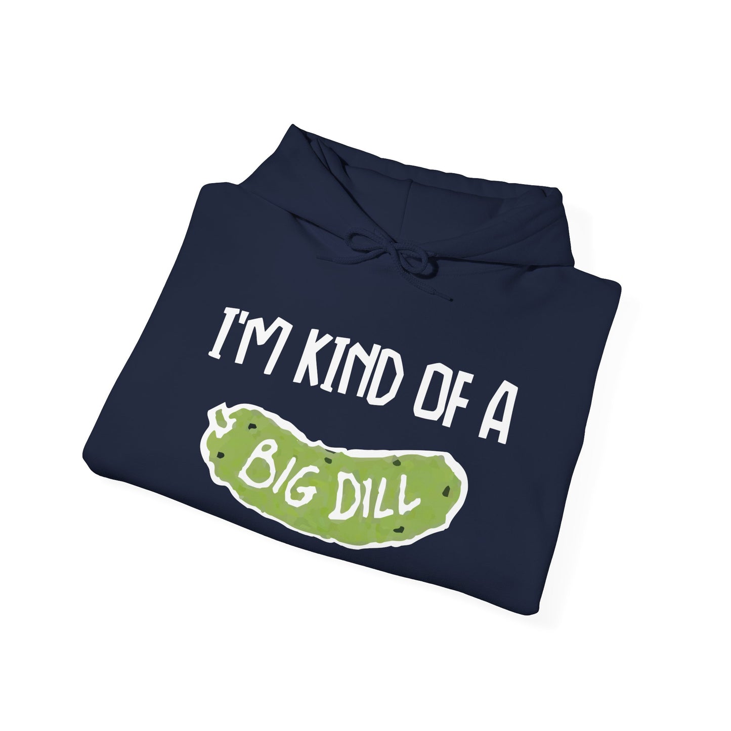 I'M KIND OF A BIG DILL - Premium Unisex Funny Sarcastic Black Hoodie Sweatshirt