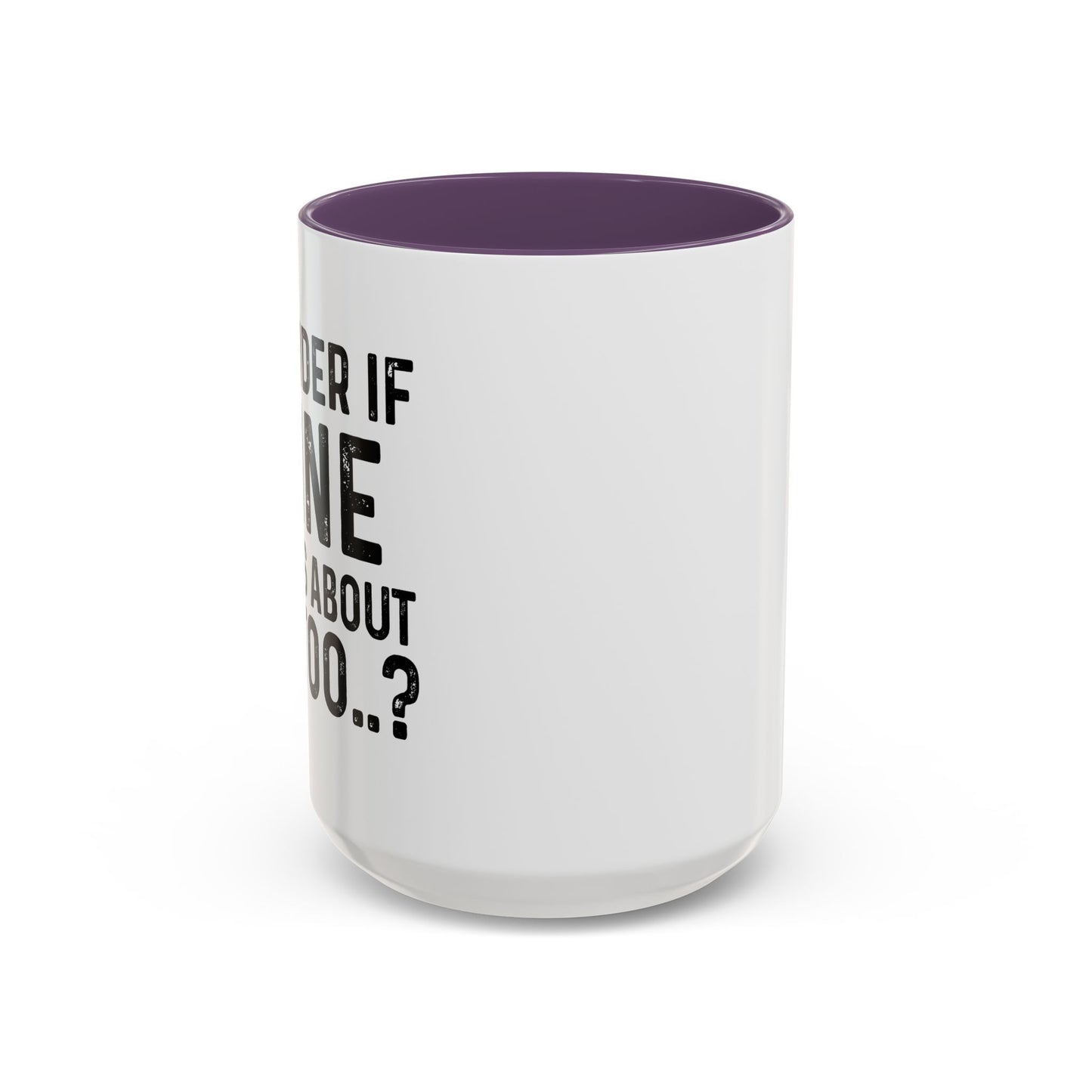 I WONDER IF WINE THINKS ABOUT ME TOO Accent BiColor Funny Sarcastic Mug