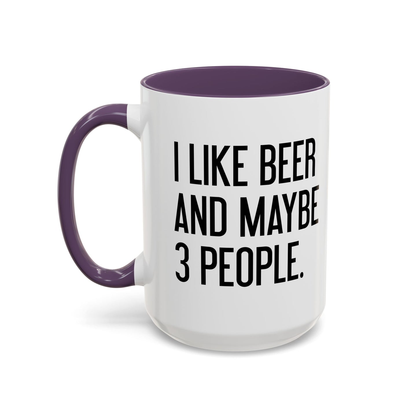 I LIKE BEER AND MAYBE 3 PEOPLE. Accent BiColor Funny Sarcastic Mug