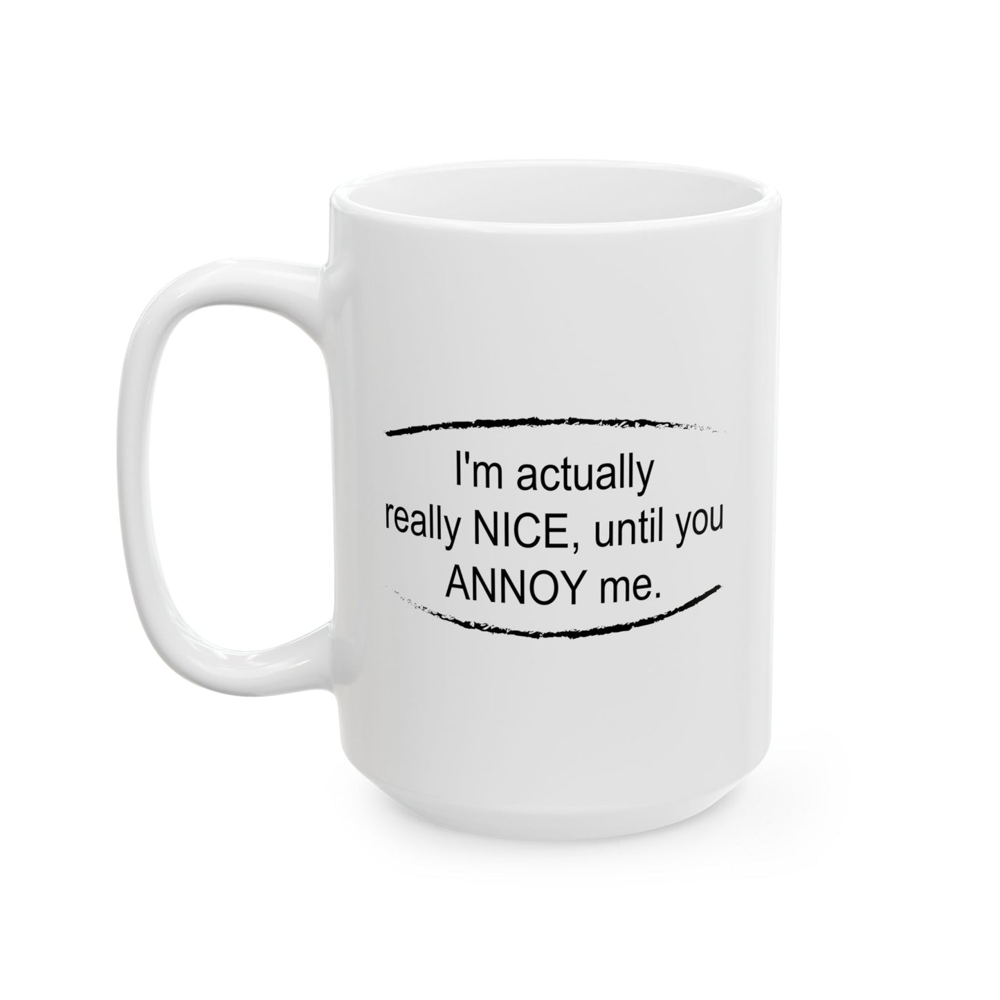 I'm Actually Really Nice, Until You Annoy Me Funny Sarcastic Mug