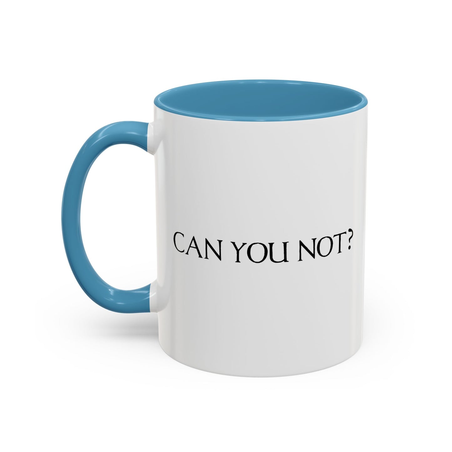 CAN YOU NOT? Accent BiColor Funny Sarcastic Mug