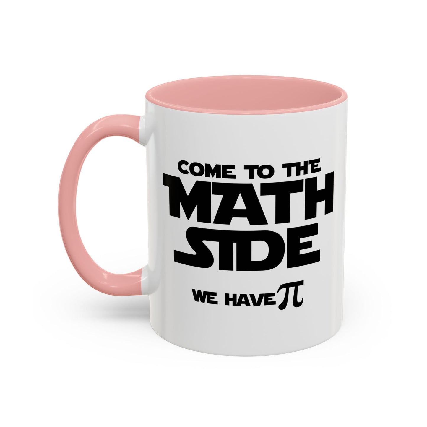 COME TO THE MATH SIDE WE HAVE PI Accent BiColor Funny Sarcastic Mug