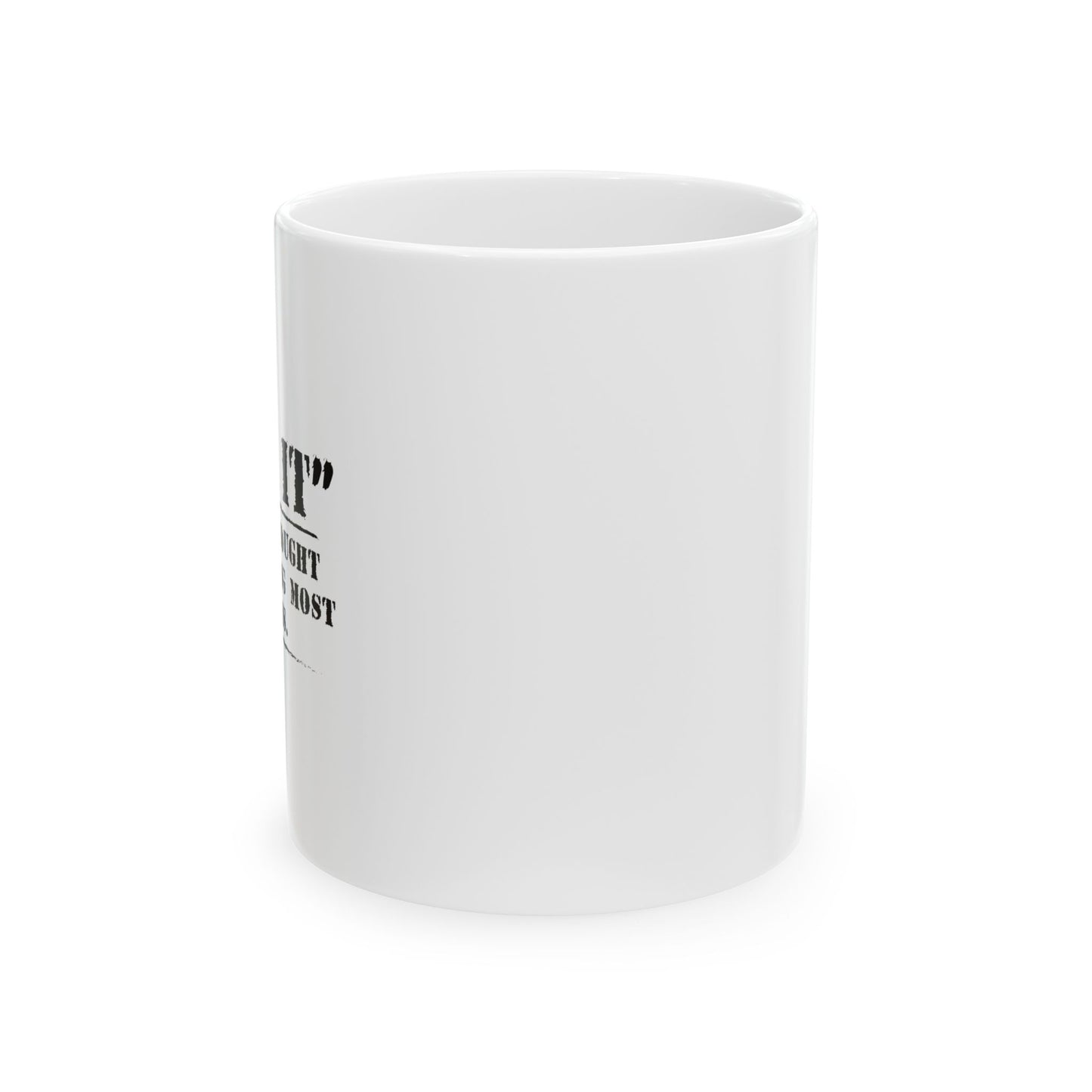 MY FINAL THOUGHT BEFORE ANYTHING FUNNY SARCASTIC WHITE MUG