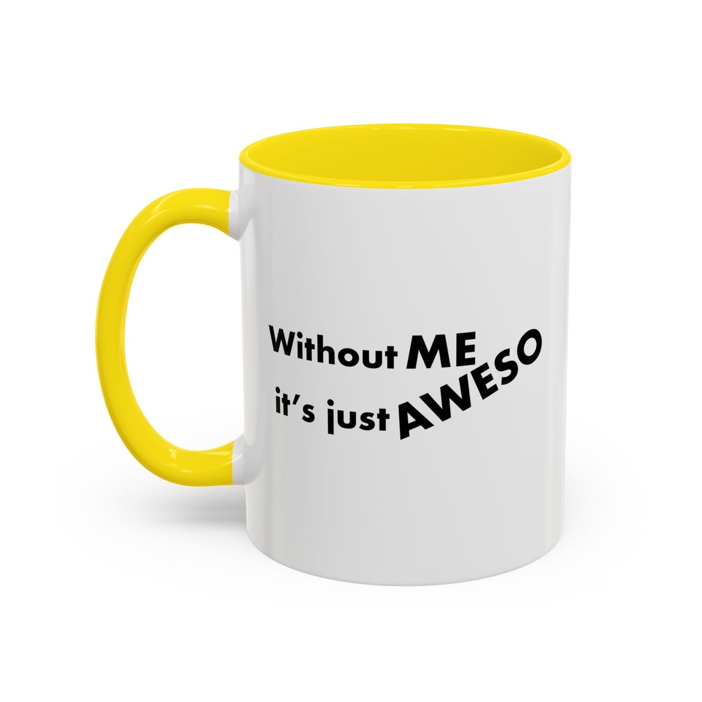 WITHOUT ME Accent BiColor Funny Sarcastic Mug