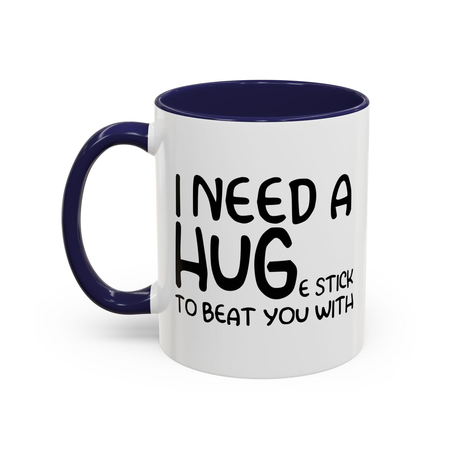 I Need a Hug e Stick to  Beat You With Accent BiColor Funny Sarcastic Mug