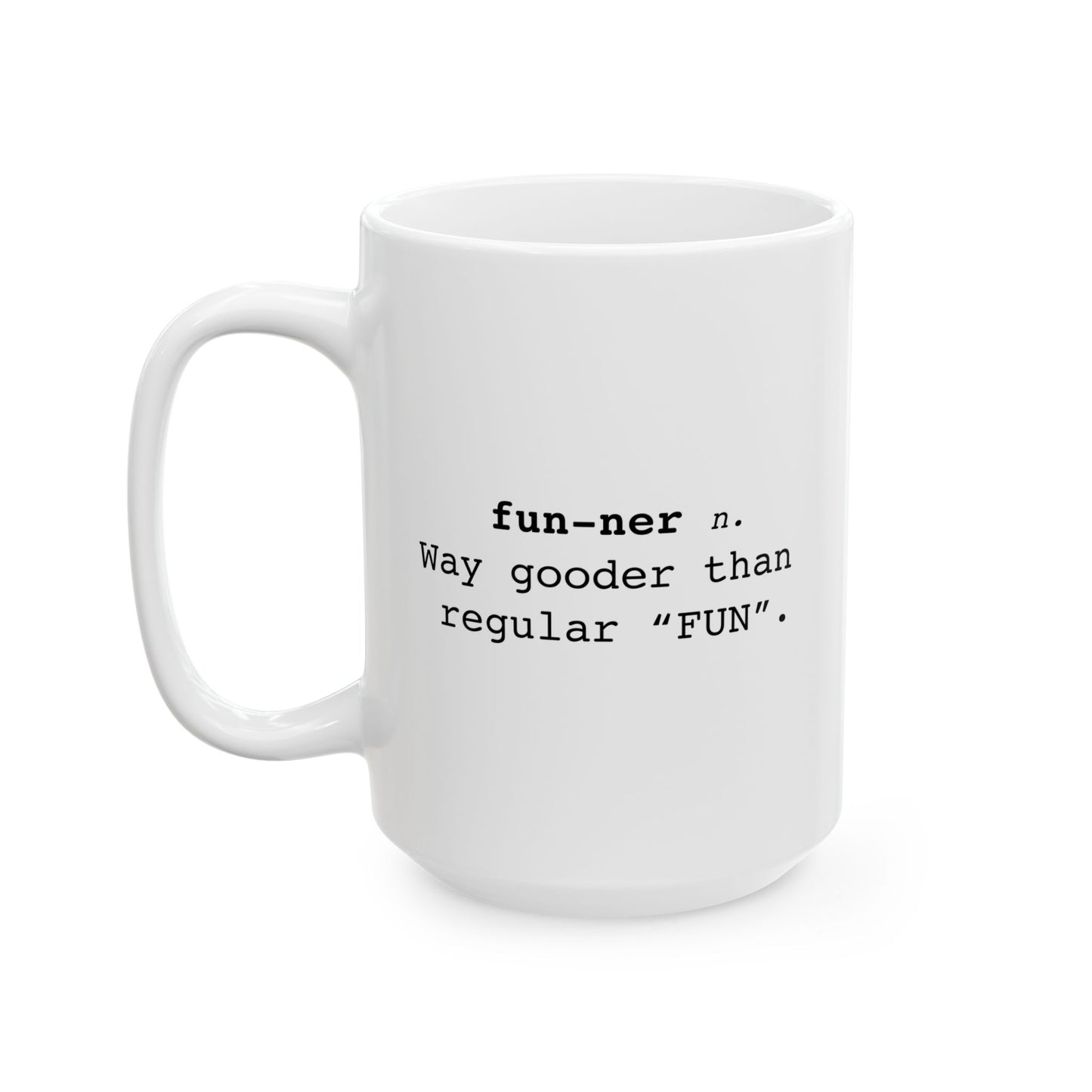 Fun-ner n. way gooder than regular "FUN" Funny Sarcastic White Mug