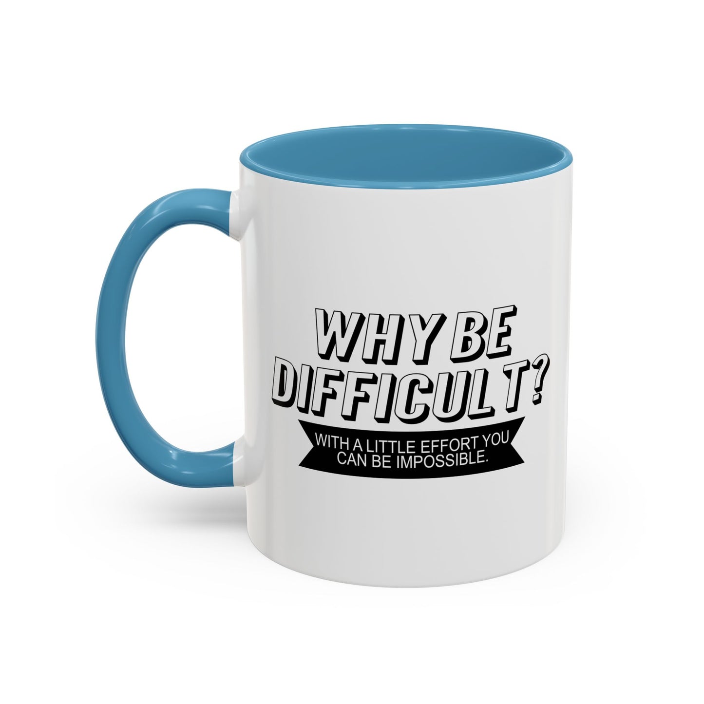 WHY BE DIFFICULT Accent BiColor Funny Sarcastic Mug