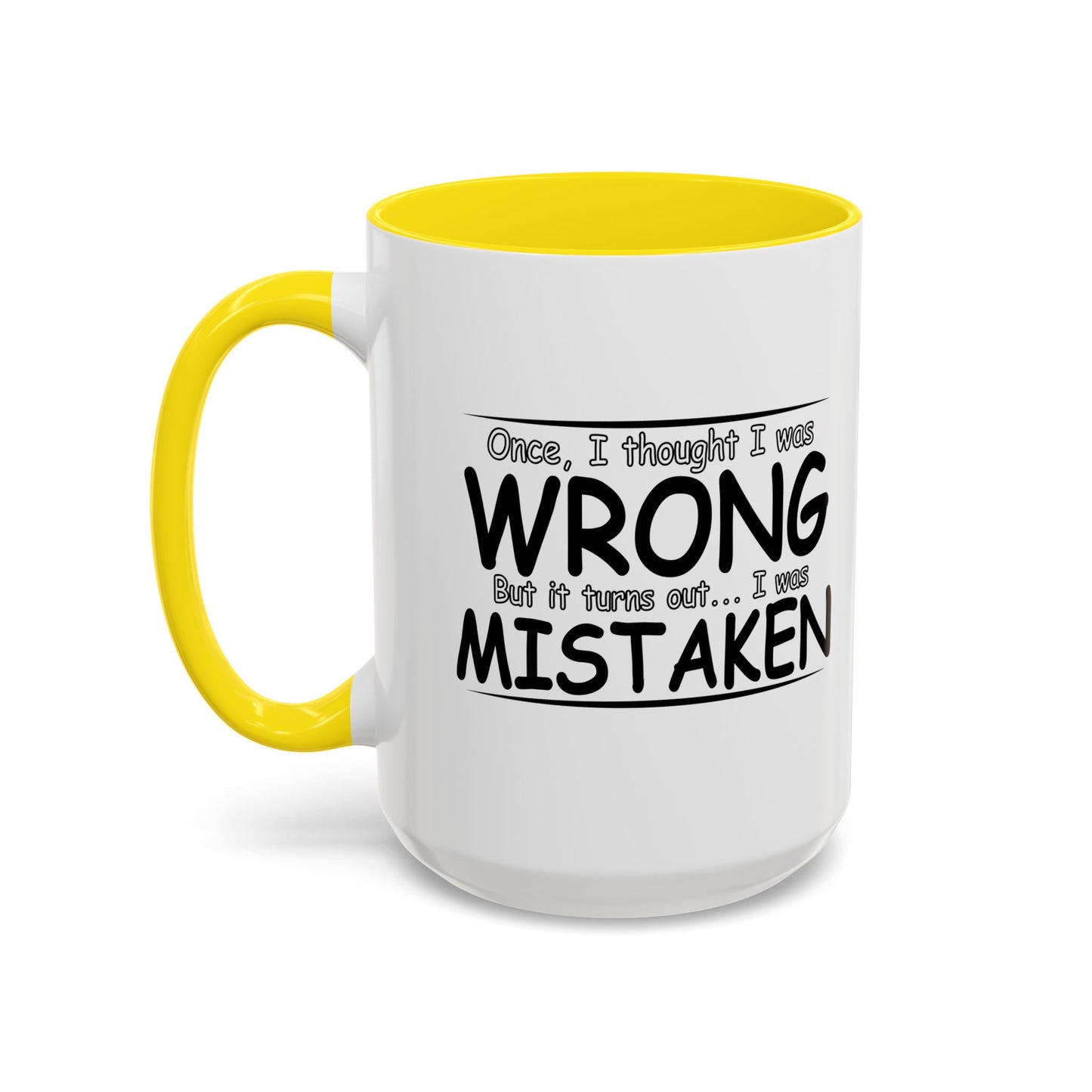 I WAS MISTAKEN Accent BiColor Funny Sarcastic Mug