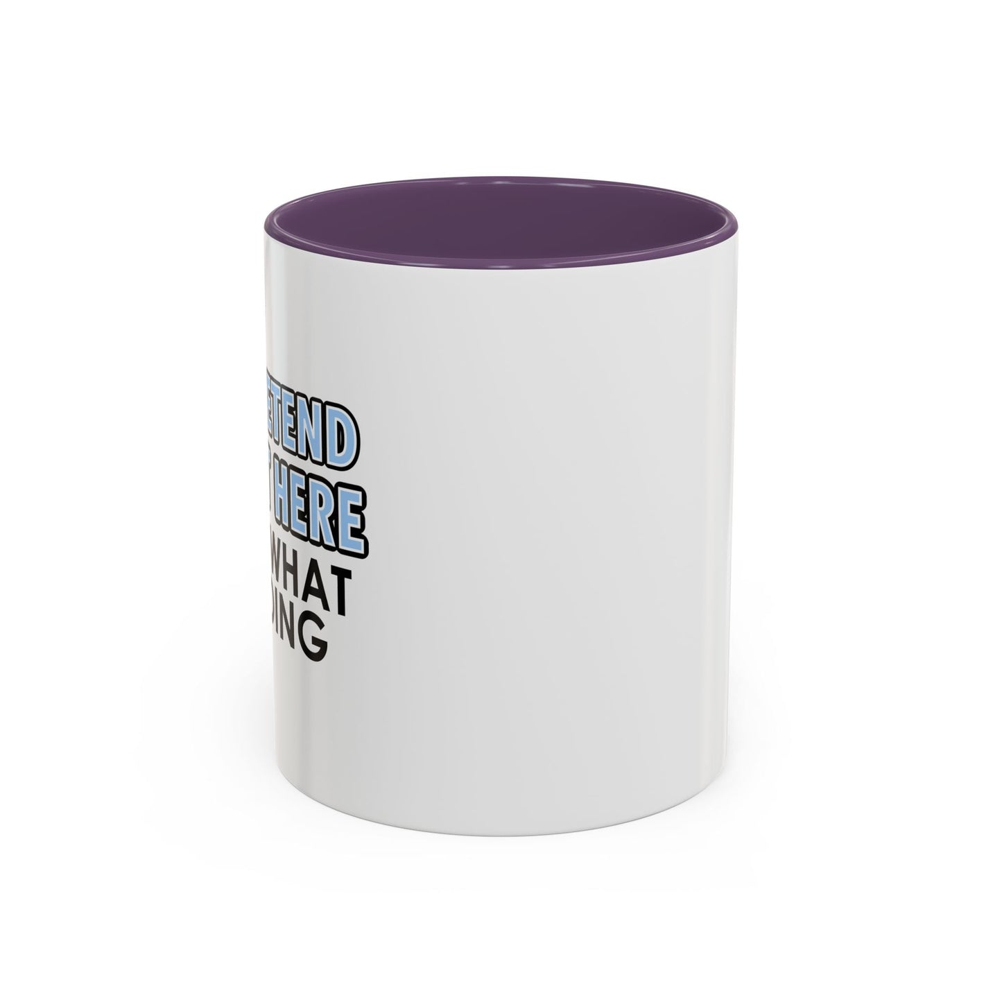 JUST PRETEND I'M NOT HERE Accent BiColor Funny Sarcastic Mug