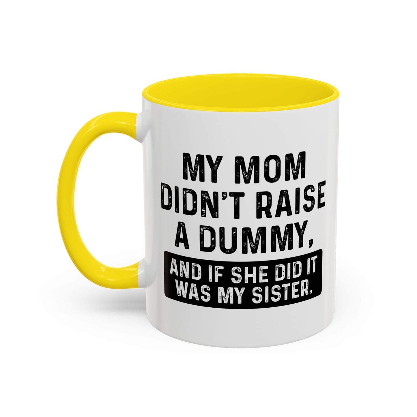 IF SHE DID IT WOULD BE MY SISTER Accent BiColor Funny Sarcastic Mug