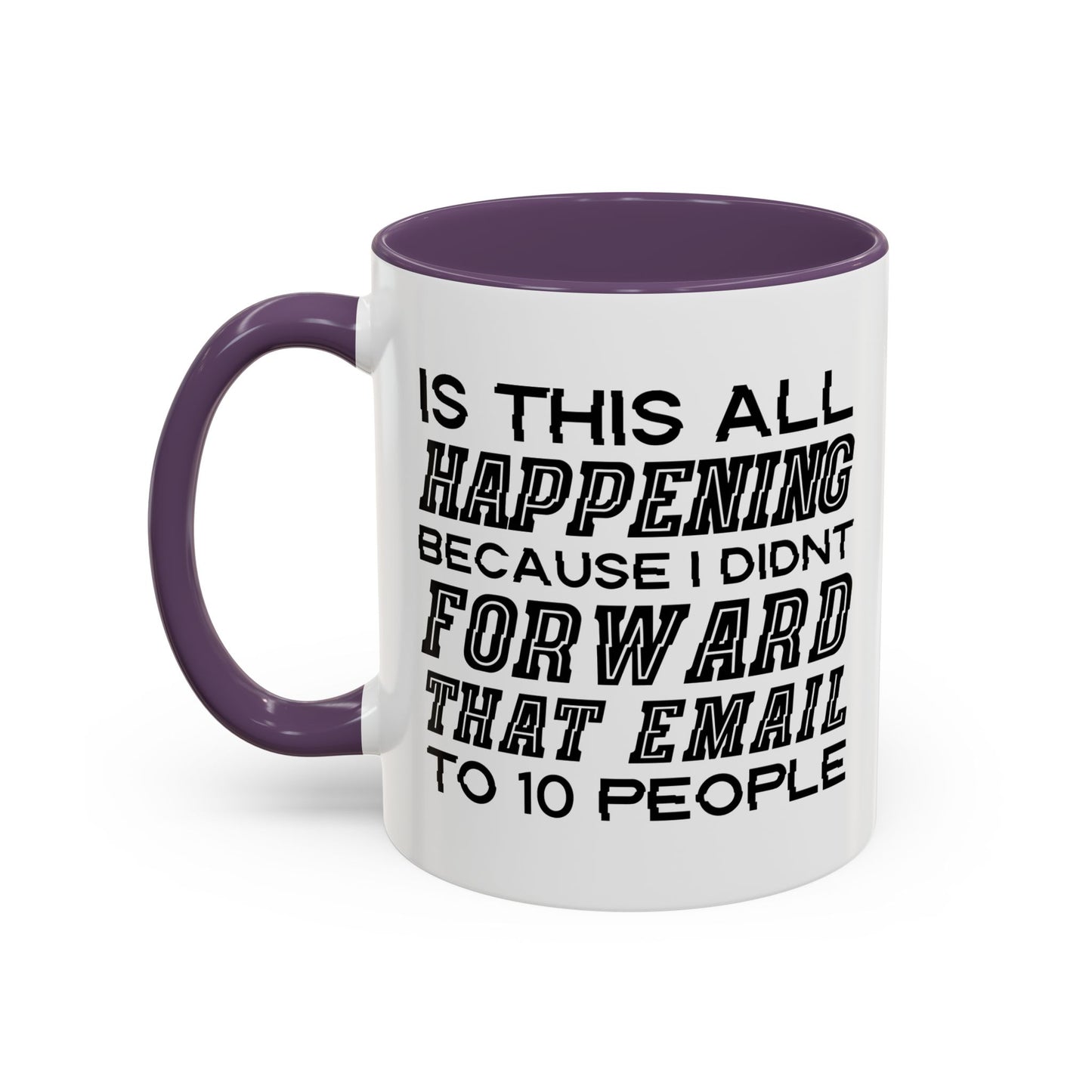 I DIDN'T FORWARD THAT EMAIL TO 10 PEOPLE Accent BiColor Funny Sarcastic Mug