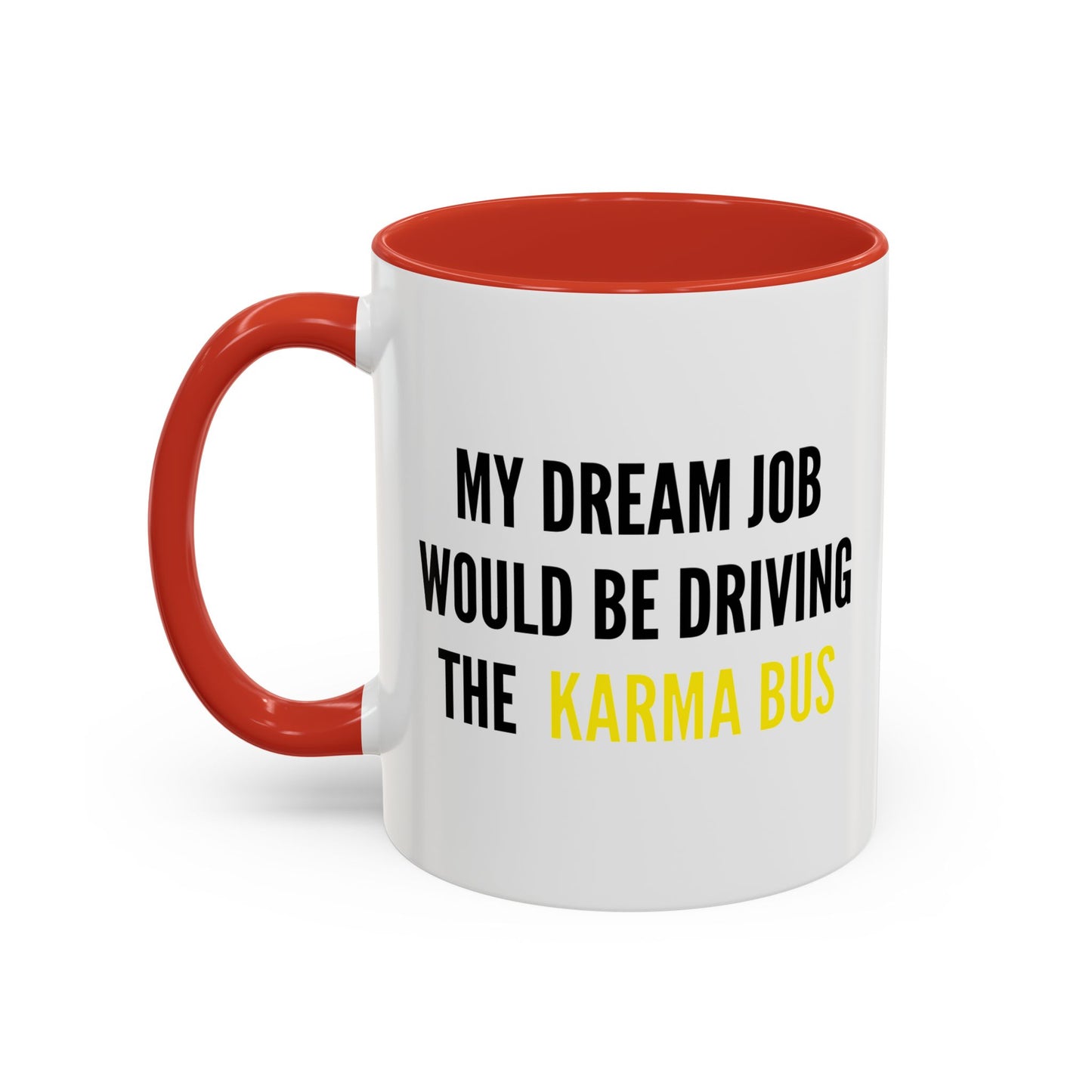 MY DREAM JOB WOULD BE DRIVING THE KARMA BUS Accent BiColor Funny Sarcastic Mug