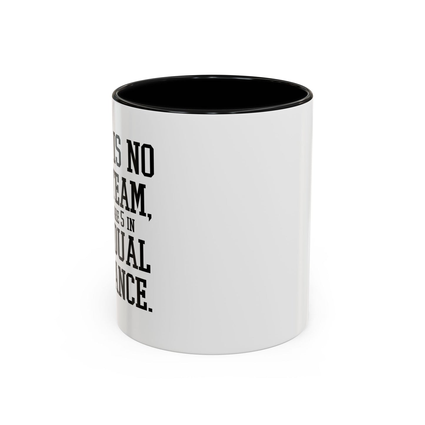 THERE IS NO I IN TEAM Accent BiColor Funny Sarcastic Mug