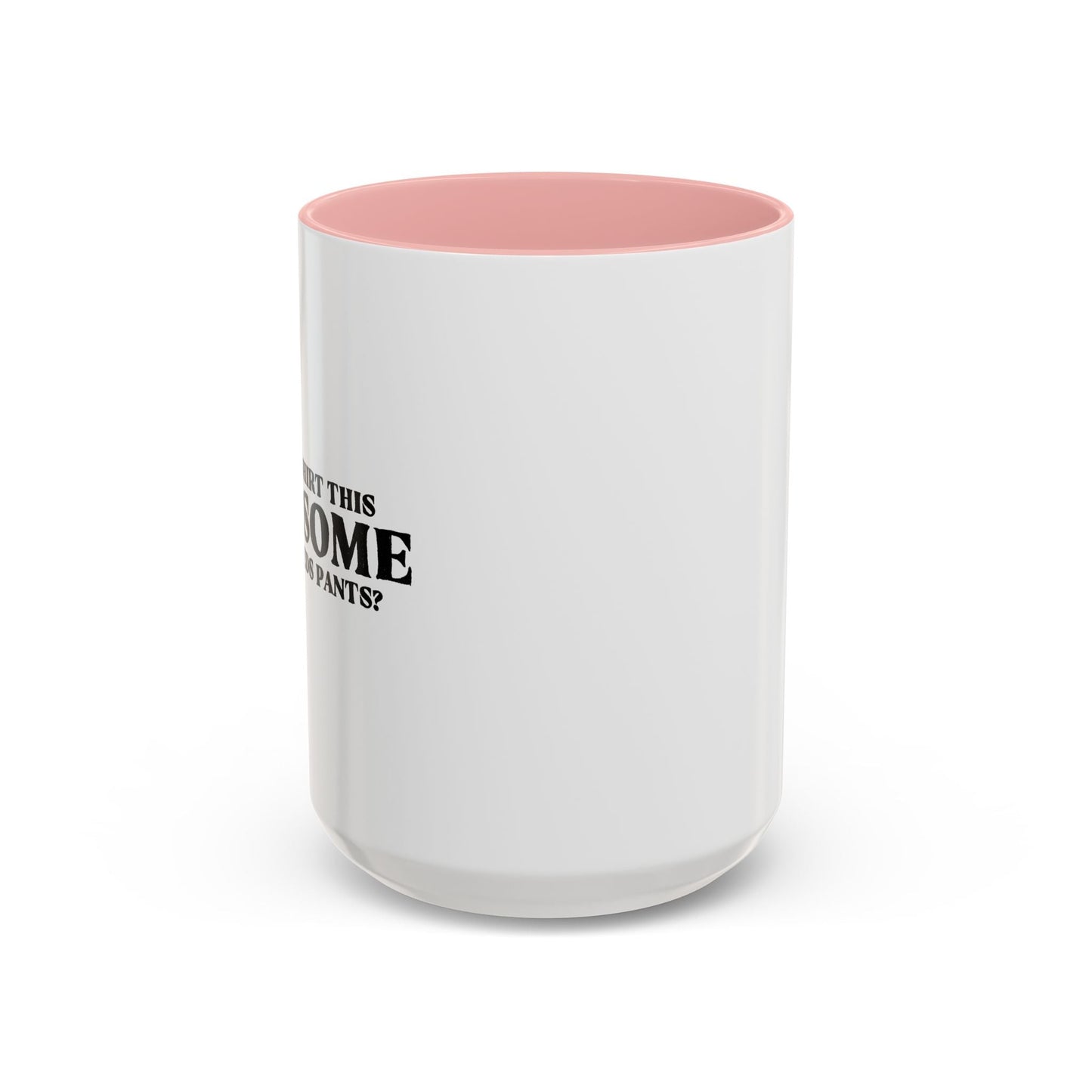 WHO NEEDS PANTS Accent BiColor Funny Sarcastic Mug