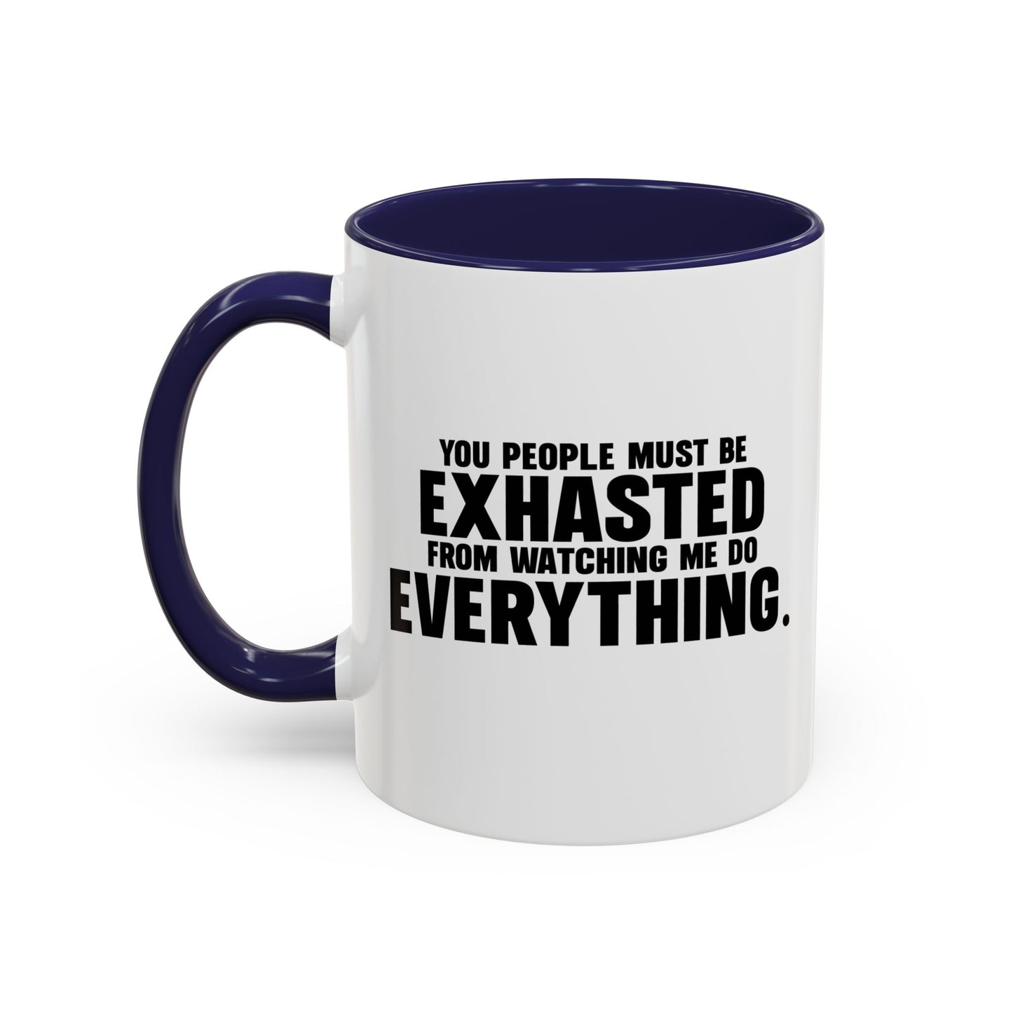 YOU PEOPLE MUST BE EXHAUSTED Accent BiColor Funny Sarcastic Mug