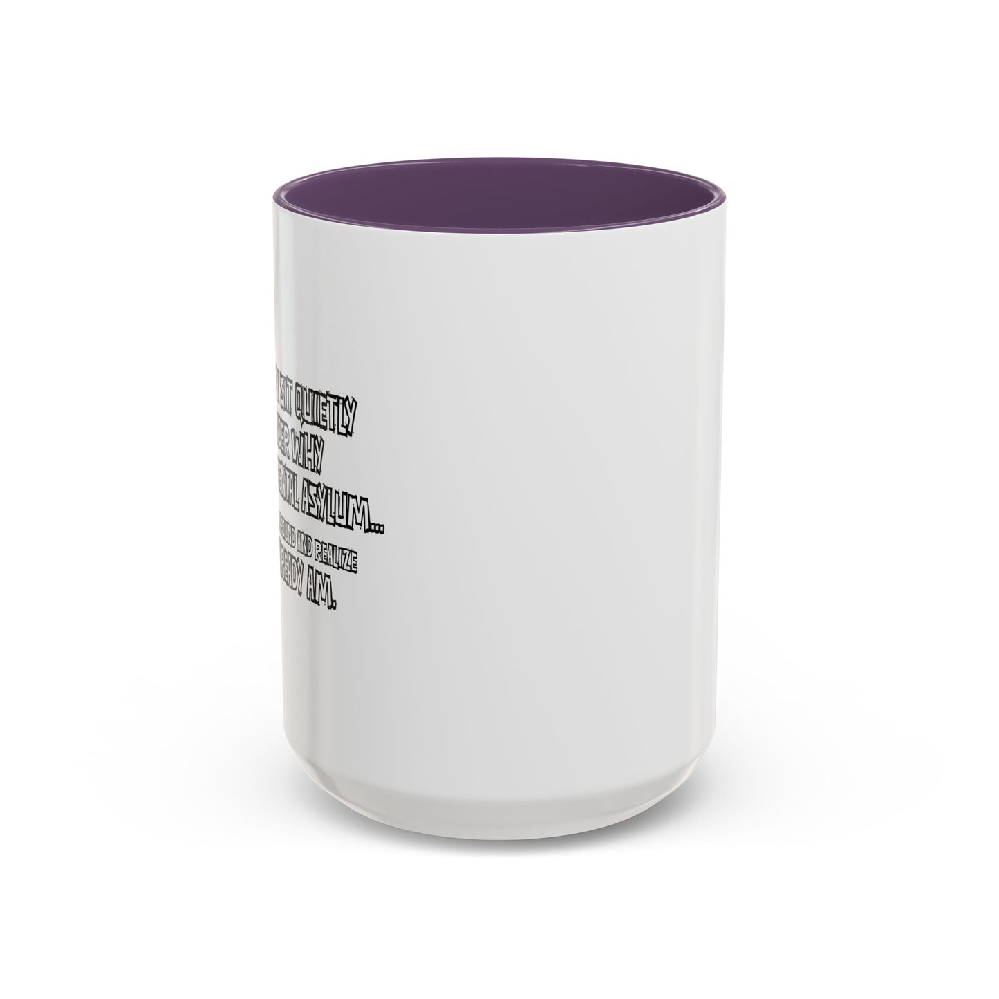 WHY I’M NOT IN A MENTAL ASYLUM Accent BiColor Funny Sarcastic Mug