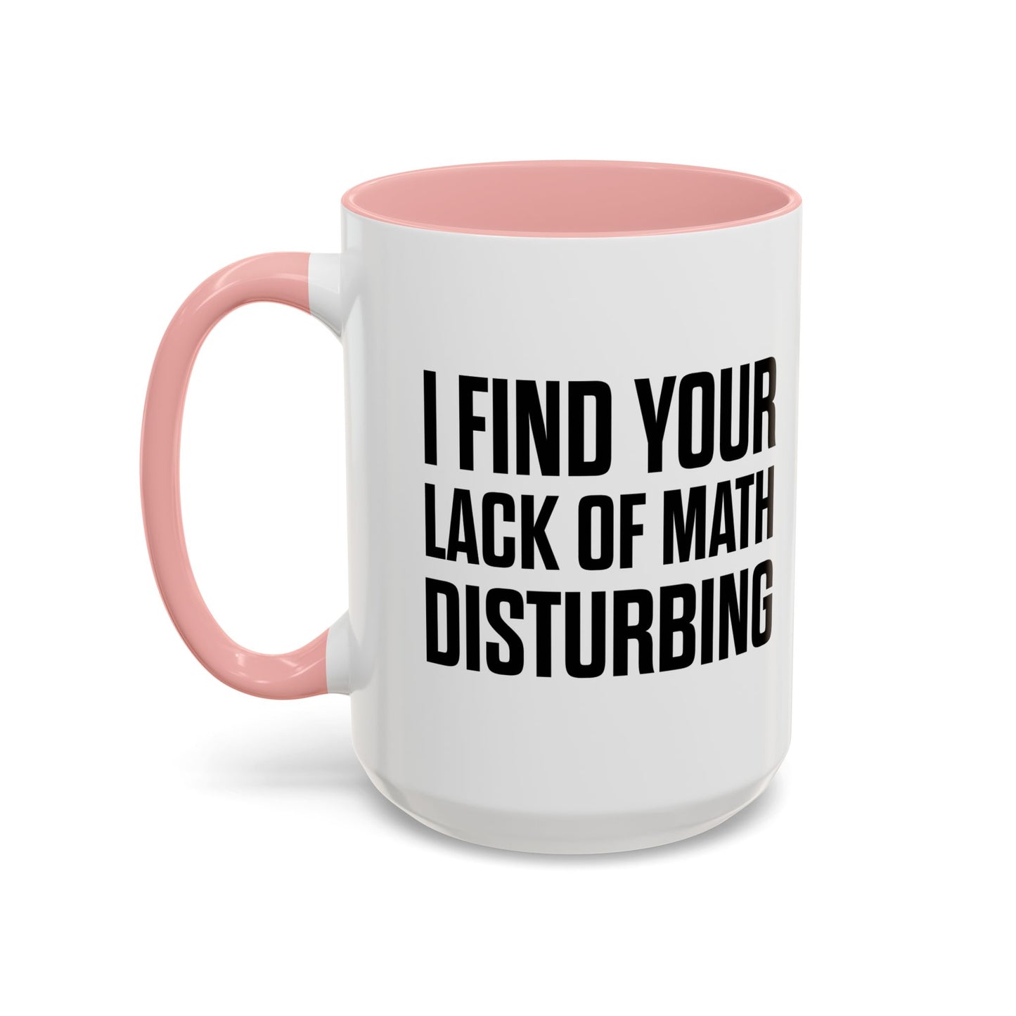 I FIND YOUR LACK OF MATH DISTURBING Accent BiColor Funny Sarcastic Mug