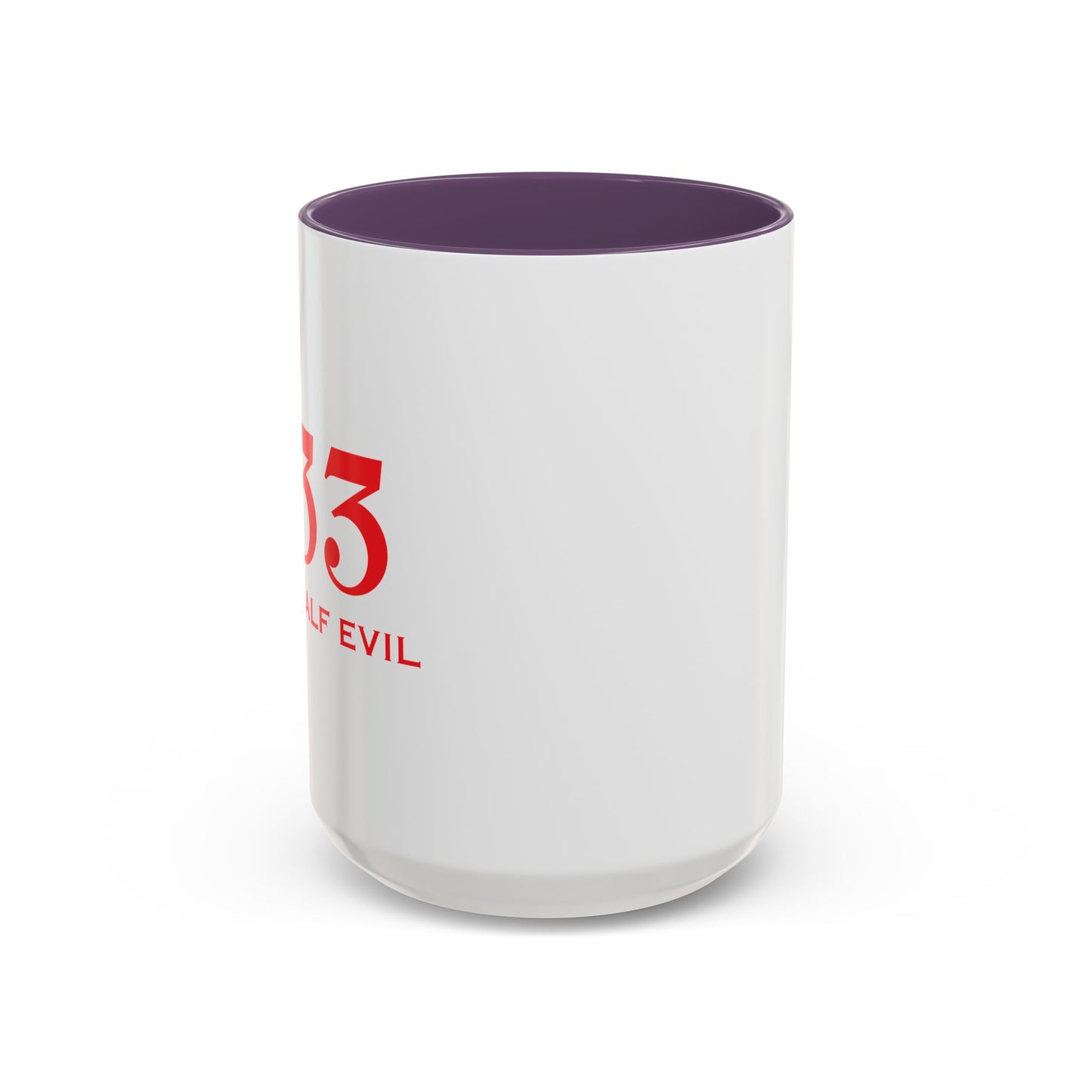 333 ONLY HALF EVIL Accent BiColor Funny Sarcastic Mug