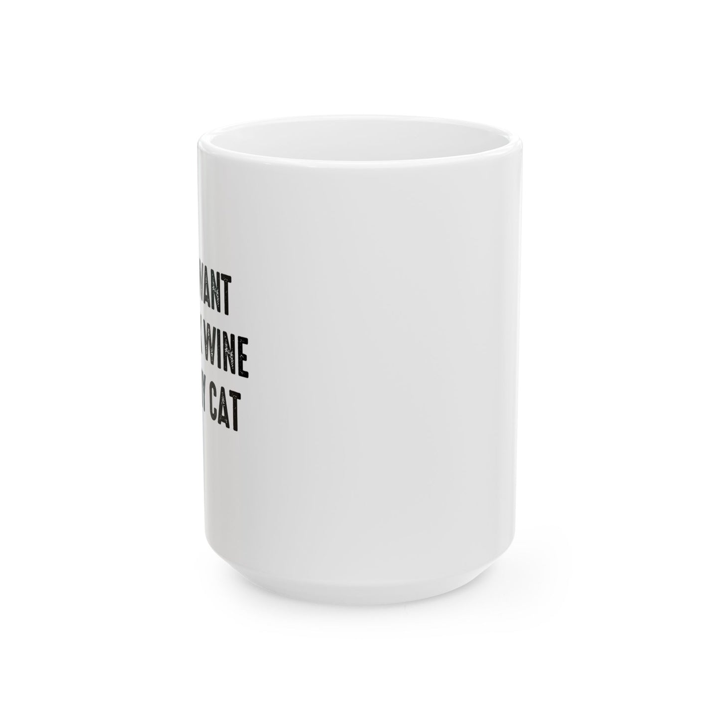 I JUST WANT TO DRINK WINE & PET MY CAT FUNNY SARCASTIC WHITE MUG