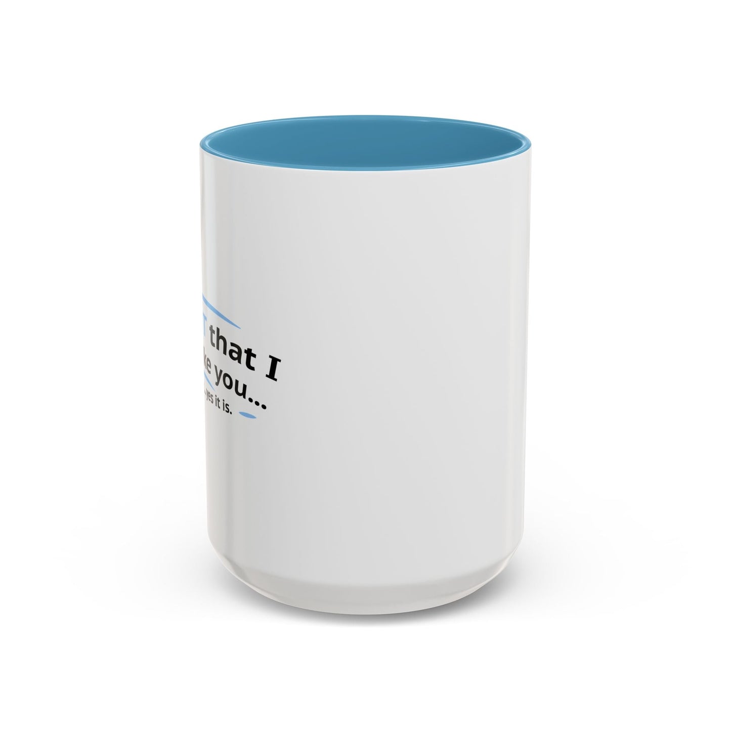 ITS NOT LIKE I DON'T LIKE YOU Accent BiColor Funny Sarcastic Mug