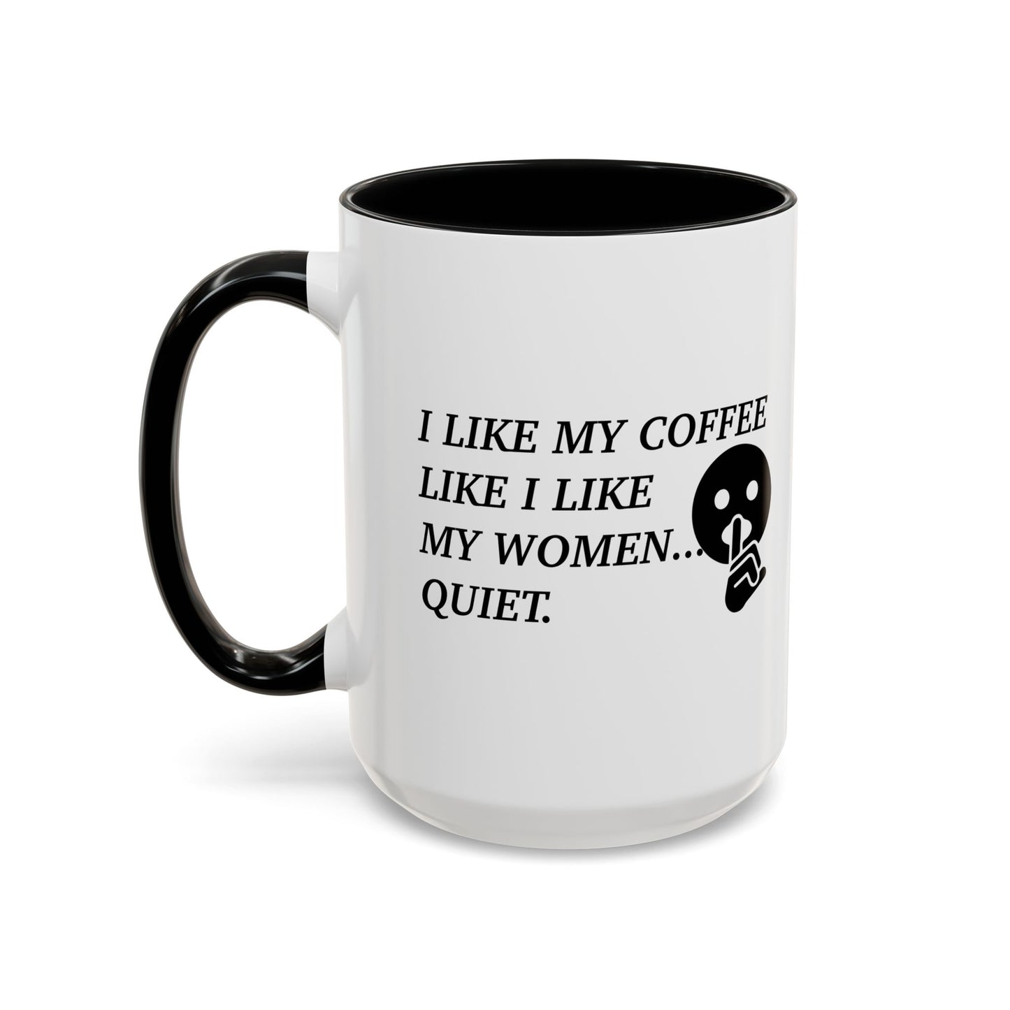 I LIKE MY COFFEE LIKE I LIKE MY WOMEN Accent BiColor Funny Sarcastic Mug