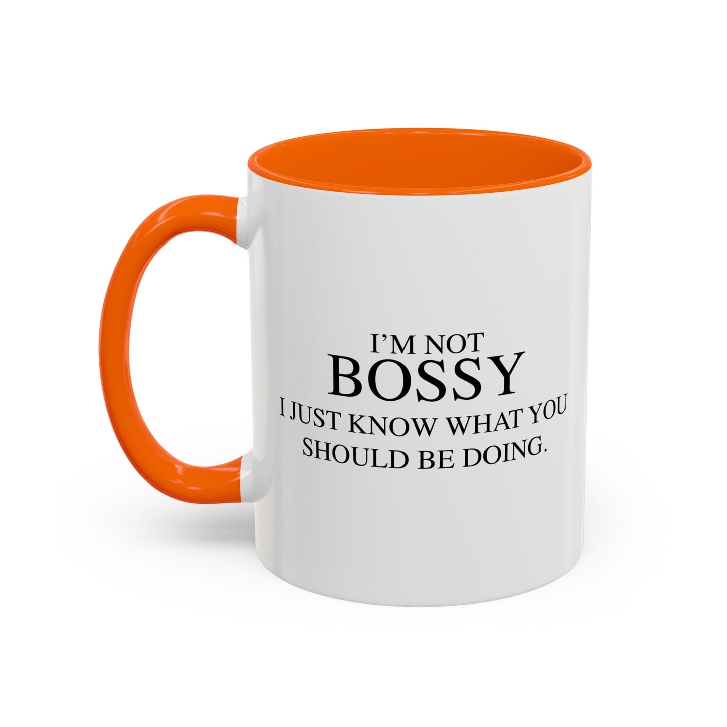 I'M NOT BOSSY, I JUST KNOW WHAT YOU SHOULD BE DOING Accent BiColor Funny Sarcastic Mug