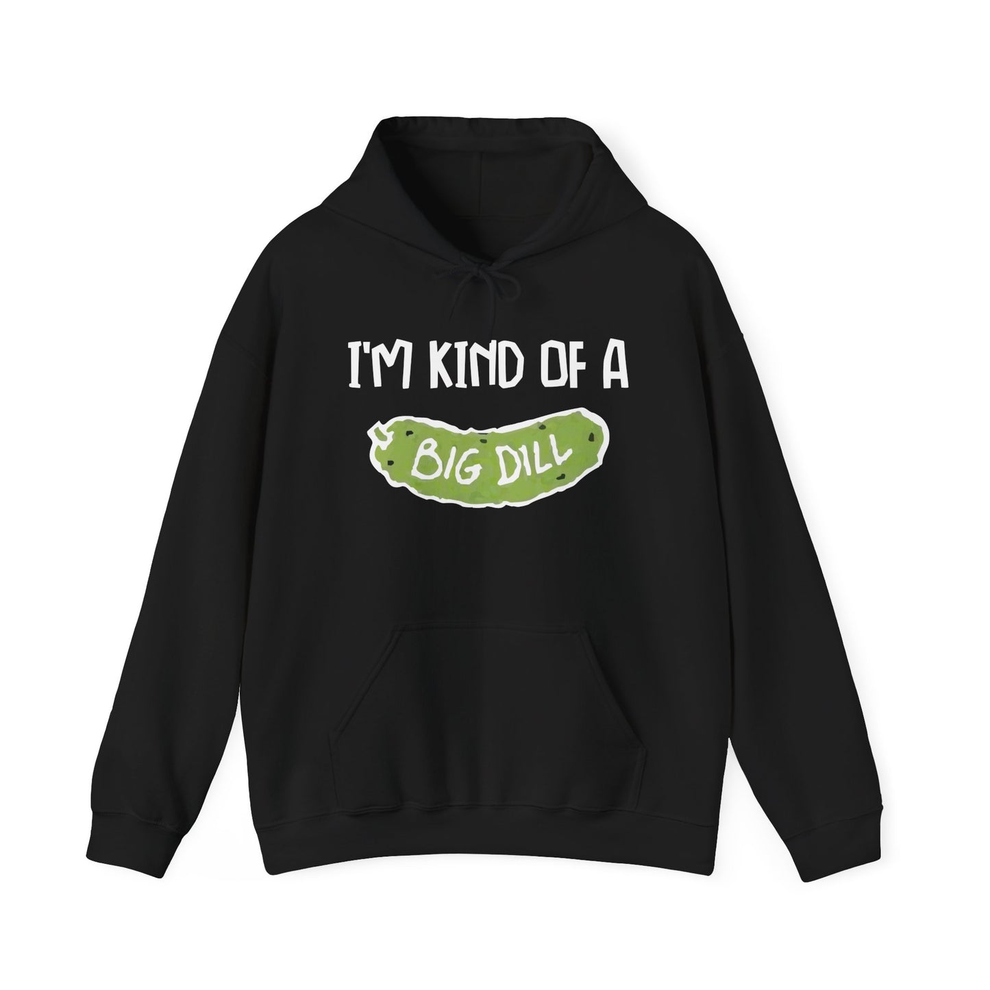 I'M KIND OF A BIG DILL - Premium Unisex Funny Sarcastic Black Hoodie Sweatshirt