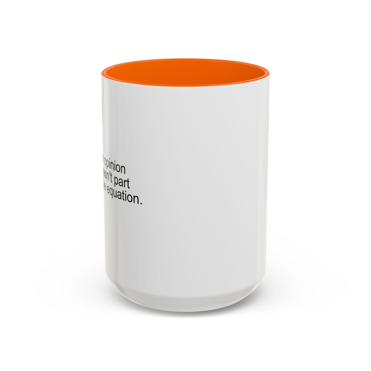 YOUR OPINION WASN'T PART OF THE EQUATION Accent BiColor Funny Sarcastic Mug