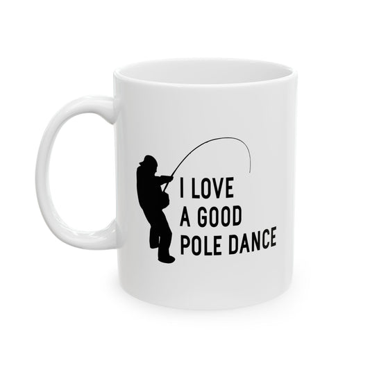 I LOVE A GOOD POLE DANCE FUNNY SARCASTIC WHITE MUG