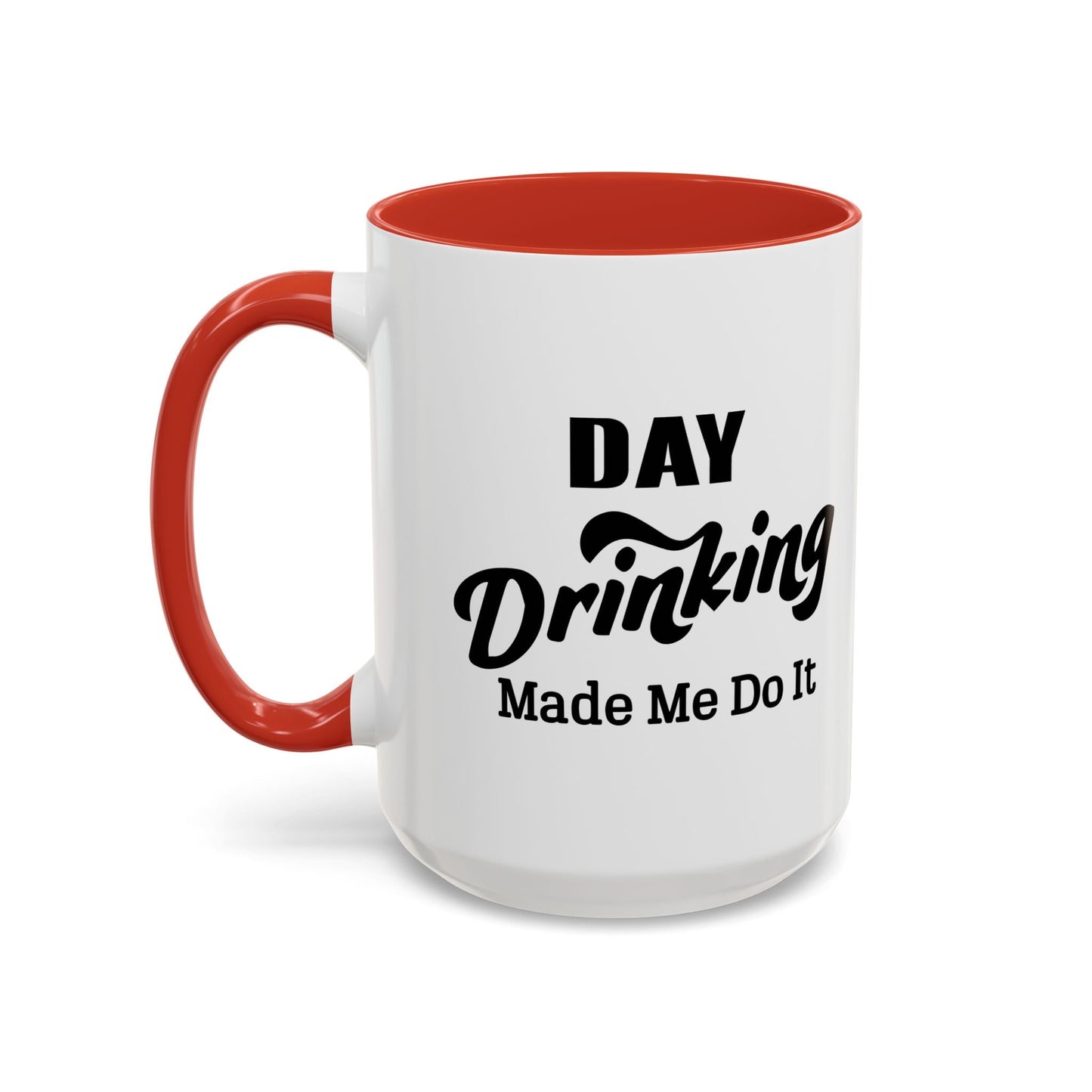 DAY DRINKING MADE ME DO IT Accent BiColor Funny Sarcastic Mug