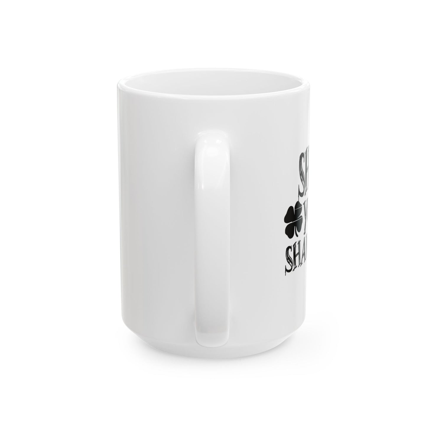 SHAKE YOUR SHAMROCKS FUNNY SARCASTIC WHITE MUG